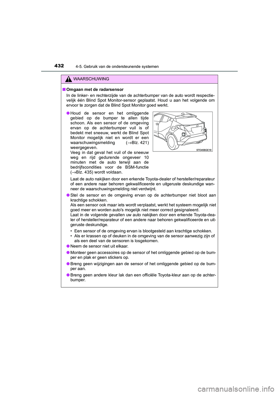 TOYOTA C_HR HYBRID 2020 Instructieboekje (in Dutch) 4324-5. Gebruik van de ondersteunende systemen
C-HR_HV_OM_Europe_OM10647E
WAARSCHUWING
■Omgaan met de radarsensor
In de linker- en rechterzijde van de achterbumper van de auto w ordt respectie-
veli TOYOTA C_HR HYBRID 2020 Instructieboekje (in Dutch) 4324-5. Gebruik van de ondersteunende systemen
C-HR_HV_OM_Europe_OM10647E
WAARSCHUWING
■Omgaan met de radarsensor
In de linker- en rechterzijde van de achterbumper van de auto w ordt respectie-
veli