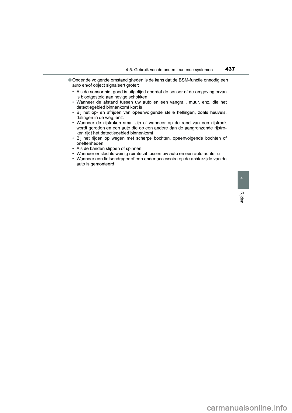 TOYOTA C_HR HYBRID 2020 Instructieboekje (in Dutch) 4374-5. Gebruik van de ondersteunende systemen
4
Rijden
C-HR_HV_OM_Europe_OM10647E●
Onder de volgende omstandigheden is de kans dat de BSM-functie onnodig een
auto en/of object signaleert groter:
TOYOTA C_HR HYBRID 2020 Instructieboekje (in Dutch) 4374-5. Gebruik van de ondersteunende systemen
4
Rijden
C-HR_HV_OM_Europe_OM10647E●
Onder de volgende omstandigheden is de kans dat de BSM-functie onnodig een
auto en/of object signaleert groter: