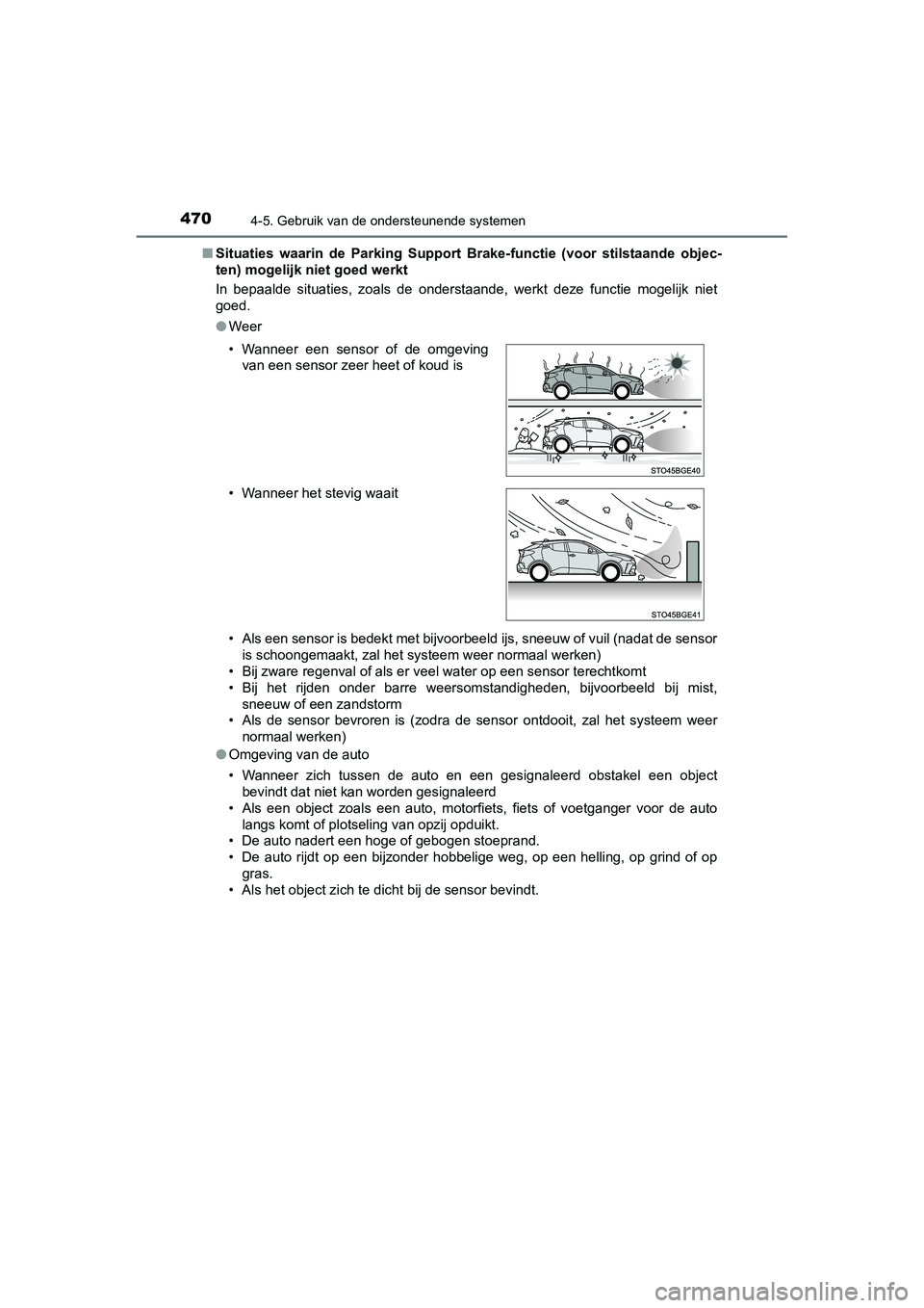 TOYOTA C_HR HYBRID 2020  Instructieboekje (in Dutch) 4704-5. Gebruik van de ondersteunende systemen
C-HR_HV_OM_Europe_OM10647E■
Situaties  waarin  de  Parking  Supp ort  Brake-functie  (voor  stilstaande  objec-
ten) mogelijk niet goed werkt
In  bepaa