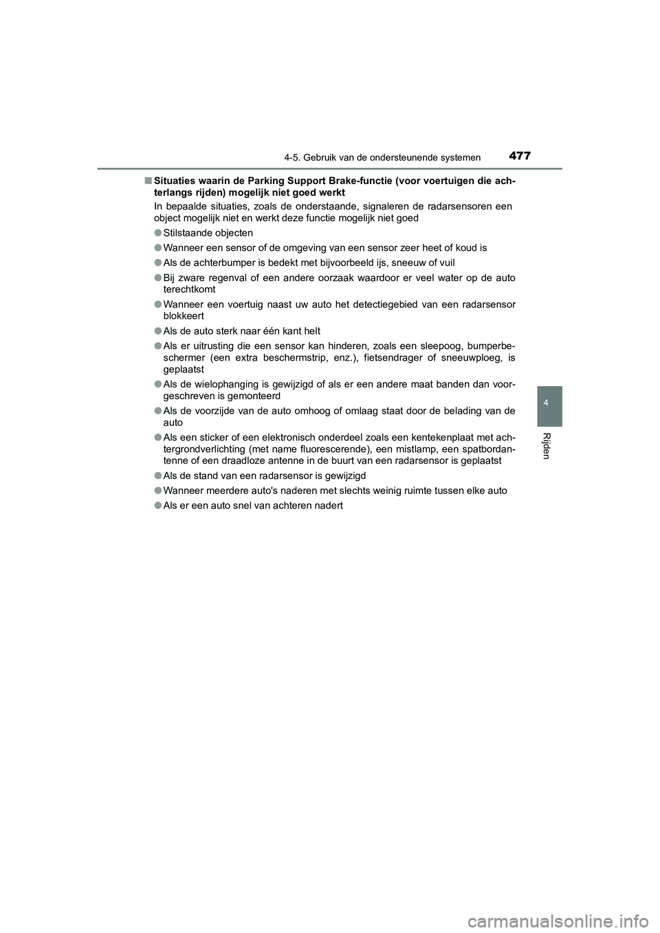 TOYOTA C_HR HYBRID 2020  Instructieboekje (in Dutch) 4774-5. Gebruik van de ondersteunende systemen
4
Rijden
C-HR_HV_OM_Europe_OM10647E■
Situaties waarin de Parking Supp ort Brake-functie (voor voertuigen die ach-
terlangs rijden) mogelijk niet goed w