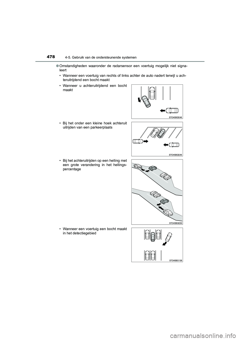 TOYOTA C_HR HYBRID 2020  Instructieboekje (in Dutch) 4784-5. Gebruik van de ondersteunende systemen
C-HR_HV_OM_Europe_OM10647E●
Omstandigheden  waaronder  de  rada rsensor  een  voertuig  mogelijk  niet  signa-
leert
• Wanneer een voertuig van recht