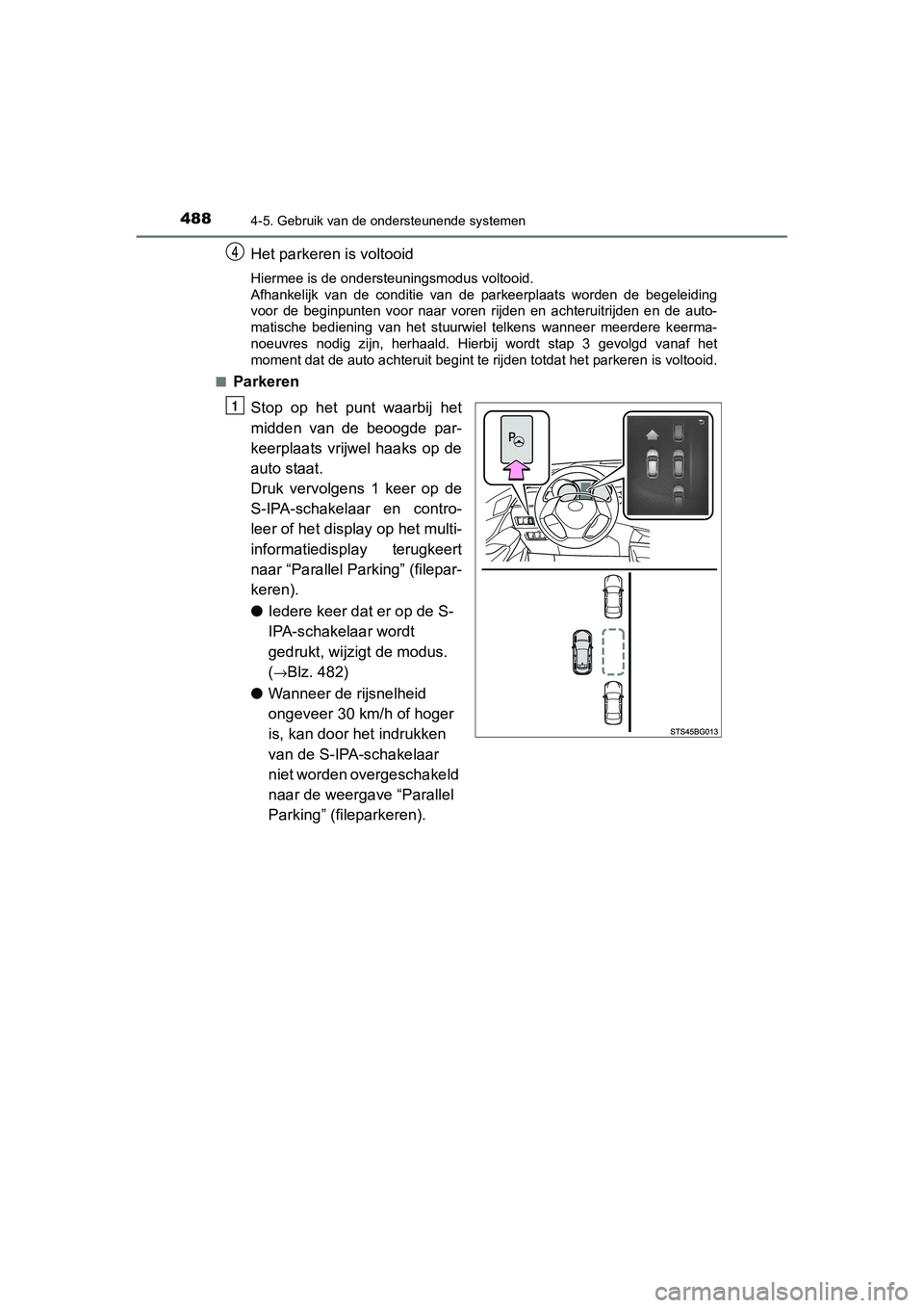 TOYOTA C_HR HYBRID 2020  Instructieboekje (in Dutch) 4884-5. Gebruik van de ondersteunende systemen
C-HR_HV_OM_Europe_OM10647E
Het parkeren is voltooid
Hiermee is de ondersteuningsmodus voltooid.
Afhankelijk  van  de  conditie  van  de  parkeerplaats  w