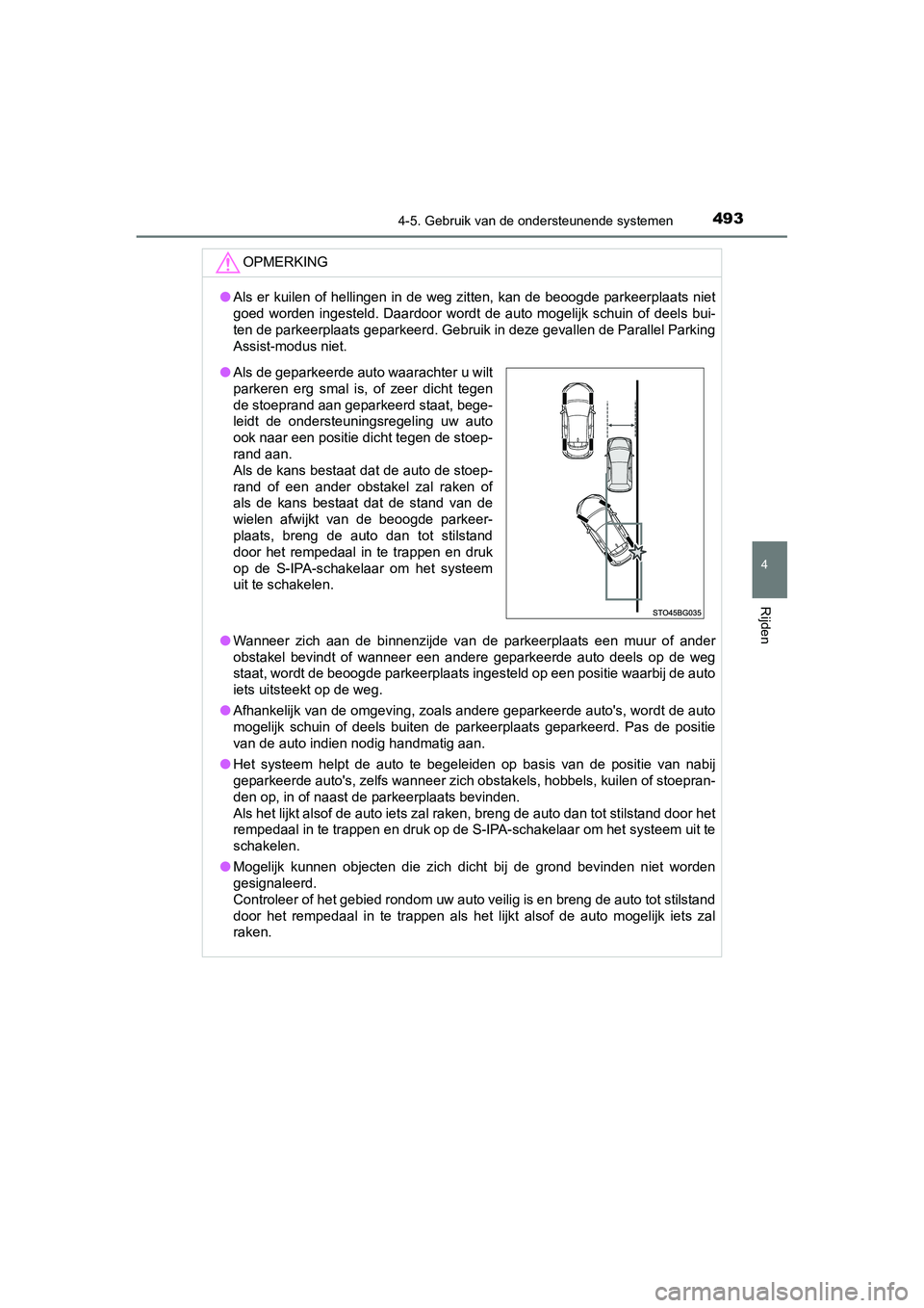 TOYOTA C_HR HYBRID 2020  Instructieboekje (in Dutch) 4934-5. Gebruik van de ondersteunende systemen
4
Rijden
C-HR_HV_OM_Europe_OM10647E
OPMERKING
●Als er kuilen of hellingen in de weg zitten, kan de beoogde par keerplaats niet
goed  worden  ingesteld.
