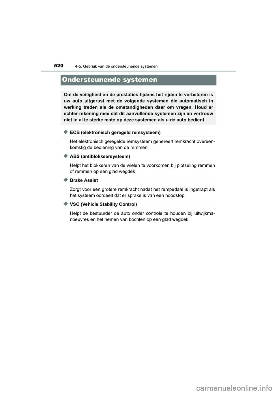 TOYOTA C_HR HYBRID 2020  Instructieboekje (in Dutch) 5204-5. Gebruik van de ondersteunende systemen
C-HR_HV_OM_Europe_OM10647E
Ondersteunende systemen
◆ECB (elektronisch geregeld remsysteem)
Het elektronisch geregelde remsysteem genereert remkracht ov