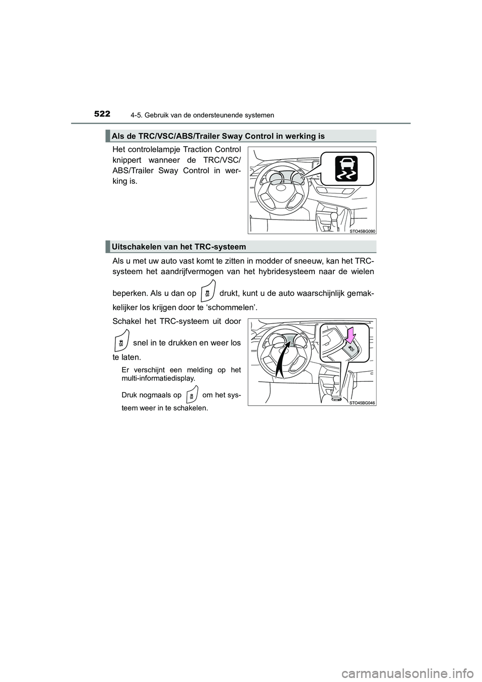 TOYOTA C_HR HYBRID 2020  Instructieboekje (in Dutch) 5224-5. Gebruik van de ondersteunende systemen
C-HR_HV_OM_Europe_OM10647E
Het  controlelampje Traction  Control
knippert  wanneer  de  TRC/VSC/
ABS/Trailer  Sway  Control  in  wer-
king is.
Als u met 