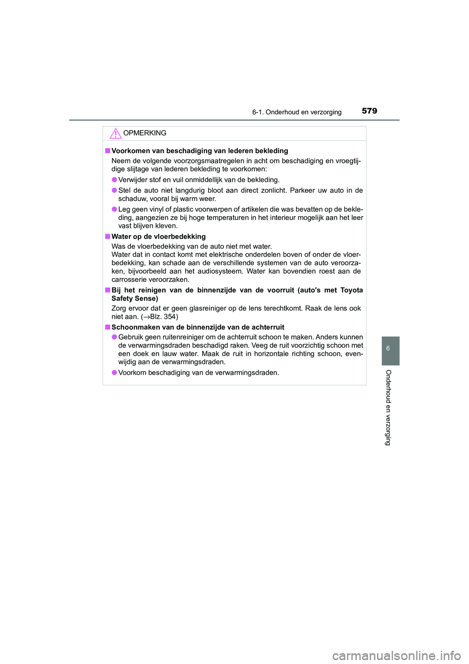 TOYOTA C_HR HYBRID 2020 Instructieboekje (in Dutch) 5796-1. Onderhoud en verzorging
6
Onderhoud en verzorging
C-HR_HV_OM_Europe_OM10647E
OPMERKING
■Voorkomen van beschadigin g van lederen bekleding
Neem de volgende voorzorgsmaatregelen in acht om bes TOYOTA C_HR HYBRID 2020 Instructieboekje (in Dutch) 5796-1. Onderhoud en verzorging
6
Onderhoud en verzorging
C-HR_HV_OM_Europe_OM10647E
OPMERKING
■Voorkomen van beschadigin g van lederen bekleding
Neem de volgende voorzorgsmaatregelen in acht om bes