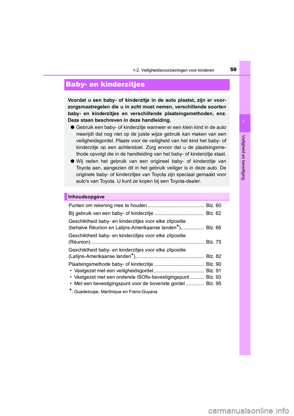 TOYOTA C_HR HYBRID 2020 Instructieboekje (in Dutch) 591-2. Veiligheidsvoorzieningen voor kinderen
1
Veiligheid en beveiliging
C-HR_HV_OM_Europe_OM10647E
Baby- en kinderzitjes
Punten om rekening mee te houden ......................................... B TOYOTA C_HR HYBRID 2020 Instructieboekje (in Dutch) 591-2. Veiligheidsvoorzieningen voor kinderen
1
Veiligheid en beveiliging
C-HR_HV_OM_Europe_OM10647E
Baby- en kinderzitjes
Punten om rekening mee te houden ......................................... B