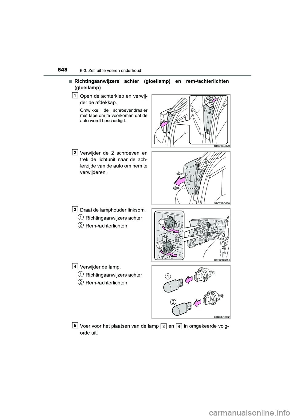 TOYOTA C_HR HYBRID 2020  Instructieboekje (in Dutch) 6486-3. Zelf uit te voeren onderhoud
C-HR_HV_OM_Europe_OM10647E■
Richtingaanwijzers  achter  (gloeilamp)  en  rem-/achterlichten
(gloeilamp)
Open  de  achterklep  en  verwij-
der de afdekkap.
Omwikk