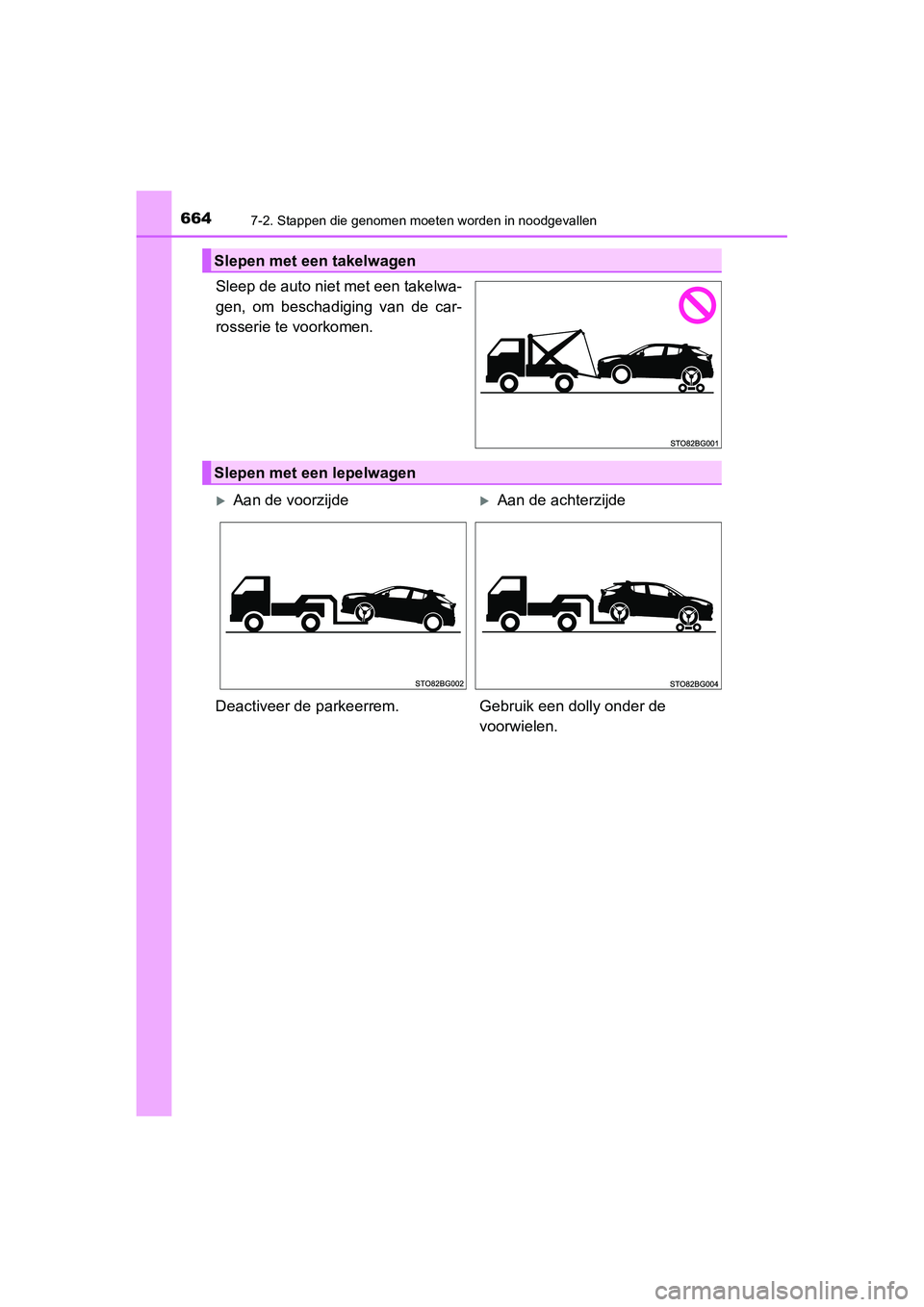 TOYOTA C_HR HYBRID 2020 Instructieboekje (in Dutch) 6647-2. Stappen die genomen moeten worden in noodgevallen
C-HR_HV_OM_Europe_OM10647E
Sleep de auto niet met een takelwa-
gen, om beschadiging van de car-
rosserie te voorkomen.
Slepen met een tak TOYOTA C_HR HYBRID 2020 Instructieboekje (in Dutch) 6647-2. Stappen die genomen moeten worden in noodgevallen
C-HR_HV_OM_Europe_OM10647E
Sleep de auto niet met een takelwa-
gen, om beschadiging van de car-
rosserie te voorkomen.
Slepen met een tak