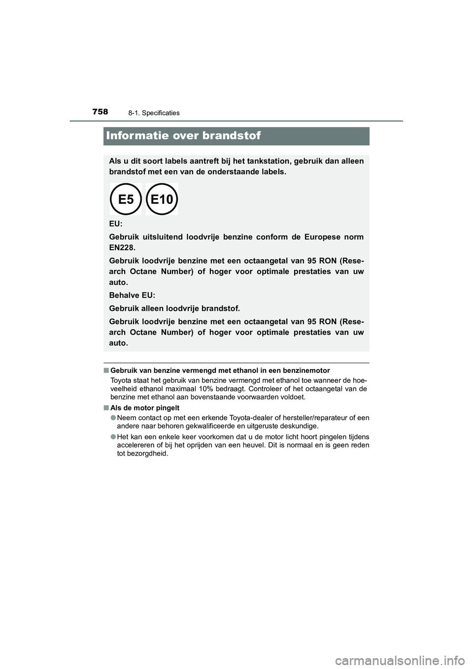 TOYOTA C_HR HYBRID 2020  Instructieboekje (in Dutch) 7588-1. Specificaties
C-HR_HV_OM_Europe_OM10647E
Informatie over brandstof
■Gebruik van benzine vermengd met ethanol in een benzinemotor
Toyota staat het gebruik van ben zine vermengd met ethanol to