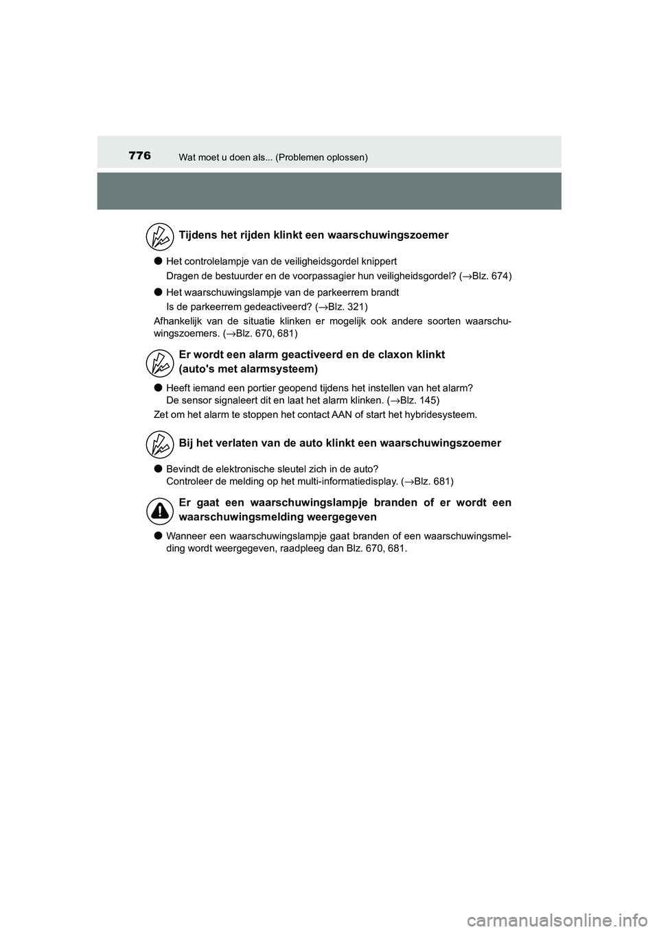 TOYOTA C_HR HYBRID 2020  Instructieboekje (in Dutch) 776Wat moet u doen als... (Problemen oplossen)
C-HR_HV_OM_Europe_OM10647E
●Het controlelampje van de veiligheidsgordel knippert
Dragen de bestuurder en de voorpassagier hun veiligheidsgordel?  (→B