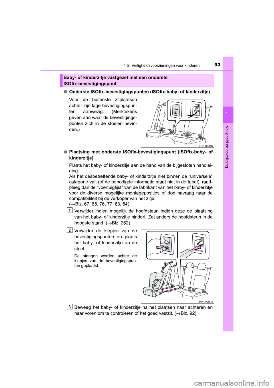 TOYOTA C_HR HYBRID 2020  Instructieboekje (in Dutch) 931-2. Veiligheidsvoorzieningen voor kinderen
1
Veiligheid en beveiliging
C-HR_HV_OM_Europe_OM10647E■
Onderste ISOfix-bevestigingspunten (ISOfix-baby- of kinderzitje
)
Voor  de  buitenste  zitplaats