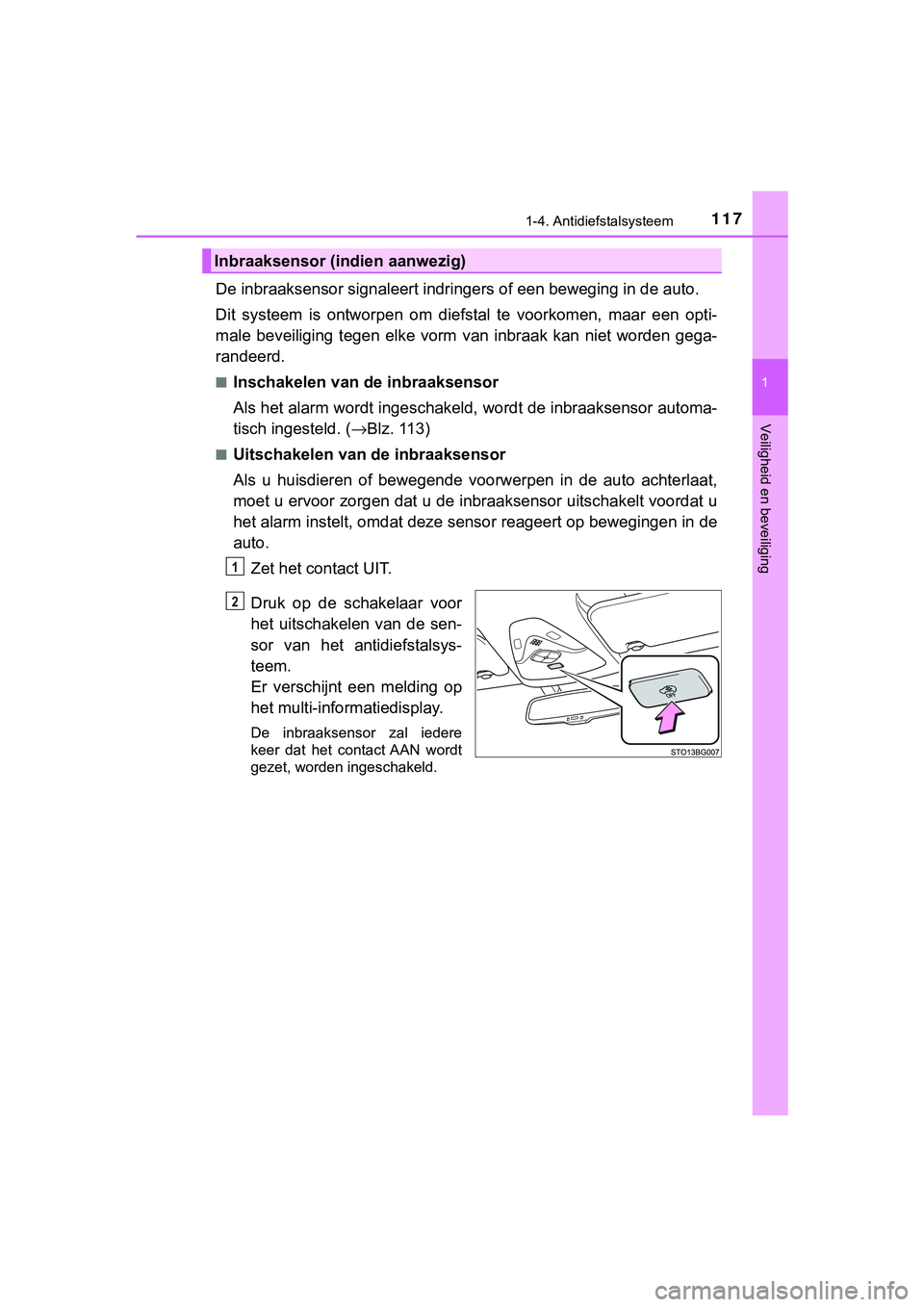 TOYOTA C_HR HYBRID 2018 Instructieboekje (in Dutch) 1171-4. Antidiefstalsysteem
1
Veiligheid en beveiliging
C-HR_HV_OM_Europe_OM10576E
De inbraaksensor signaleert indringers of een beweging in de auto.
Dit systeem is ontworpen om dief stal te vo TOYOTA C_HR HYBRID 2018 Instructieboekje (in Dutch) 1171-4. Antidiefstalsysteem
1
Veiligheid en beveiliging
C-HR_HV_OM_Europe_OM10576E
De inbraaksensor signaleert indringers of een beweging in de auto.
Dit systeem is ontworpen om dief stal te vo