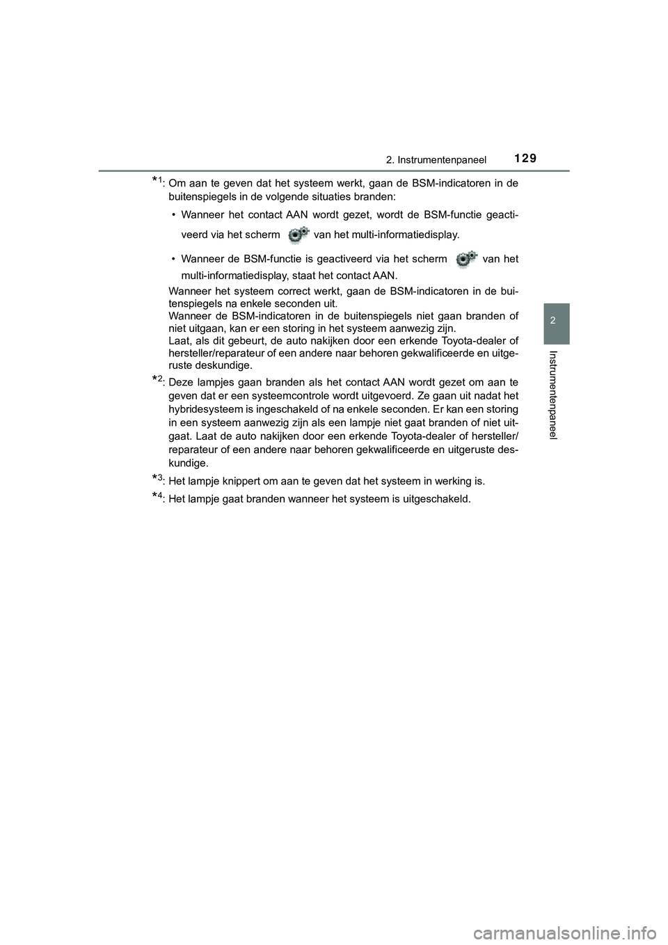 TOYOTA C_HR HYBRID 2018 Instructieboekje (in Dutch) 1292. Instrumentenpaneel
2
Instrumentenpaneel
C-HR_HV_OM_Europe_OM10576E
*1: Om aan te geven dat het systeem werkt, gaan de BSM-indicatoren in de
buitenspiegels in de volgende situaties br TOYOTA C_HR HYBRID 2018 Instructieboekje (in Dutch) 1292. Instrumentenpaneel
2
Instrumentenpaneel
C-HR_HV_OM_Europe_OM10576E
*1: Om aan te geven dat het systeem werkt, gaan de BSM-indicatoren in de
buitenspiegels in de volgende situaties br