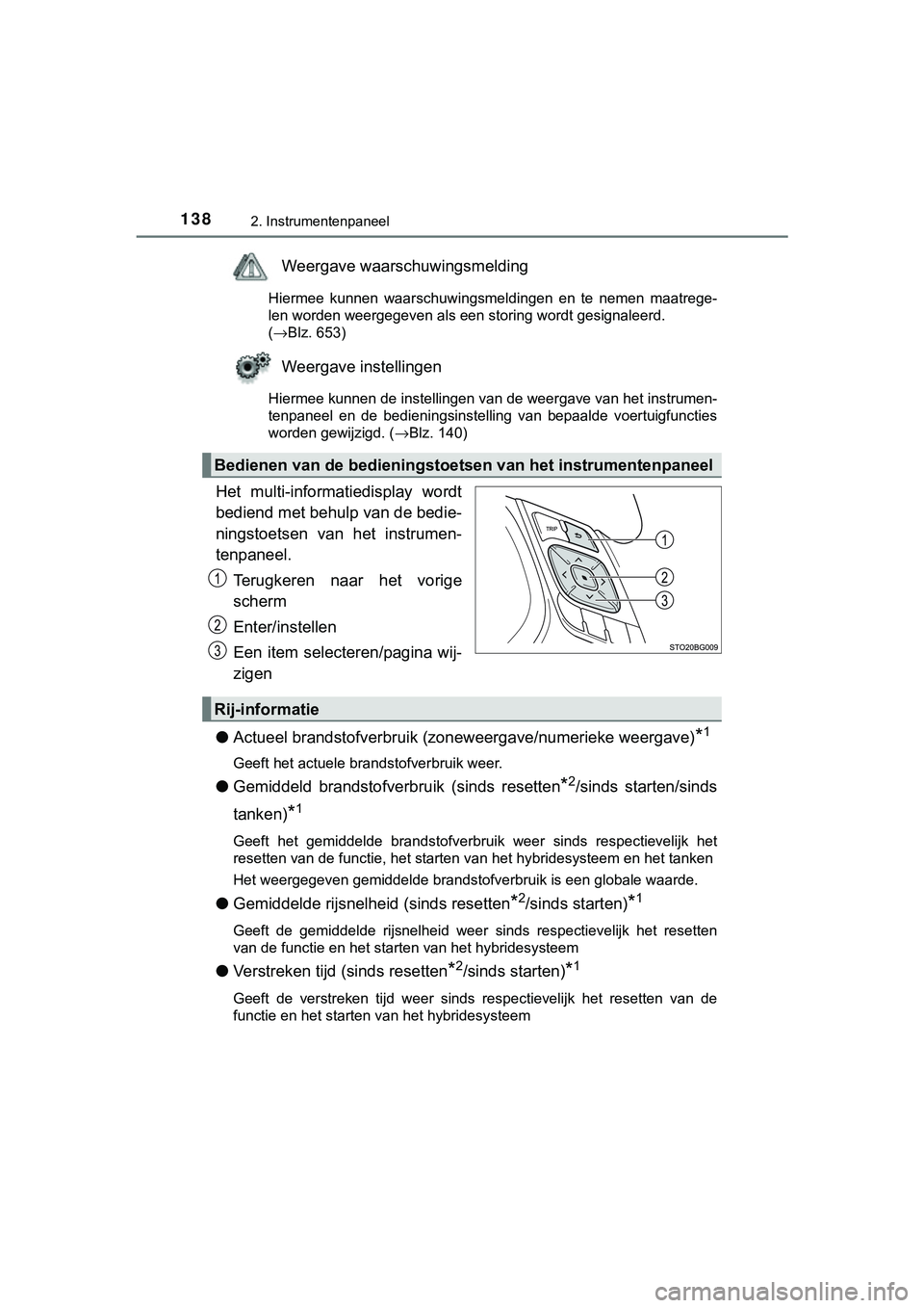 TOYOTA C_HR HYBRID 2018 Instructieboekje (in Dutch) 1382. Instrumentenpaneel
C-HR_HV_OM_Europe_OM10576E
Weergave waarschuwingsmelding
Hiermee kunnen waarschuwingsmeldingen en te nemen maatrege-
len worden weergegeven als een storing wordt gesigna TOYOTA C_HR HYBRID 2018 Instructieboekje (in Dutch) 1382. Instrumentenpaneel
C-HR_HV_OM_Europe_OM10576E
Weergave waarschuwingsmelding
Hiermee kunnen waarschuwingsmeldingen en te nemen maatrege-
len worden weergegeven als een storing wordt gesigna