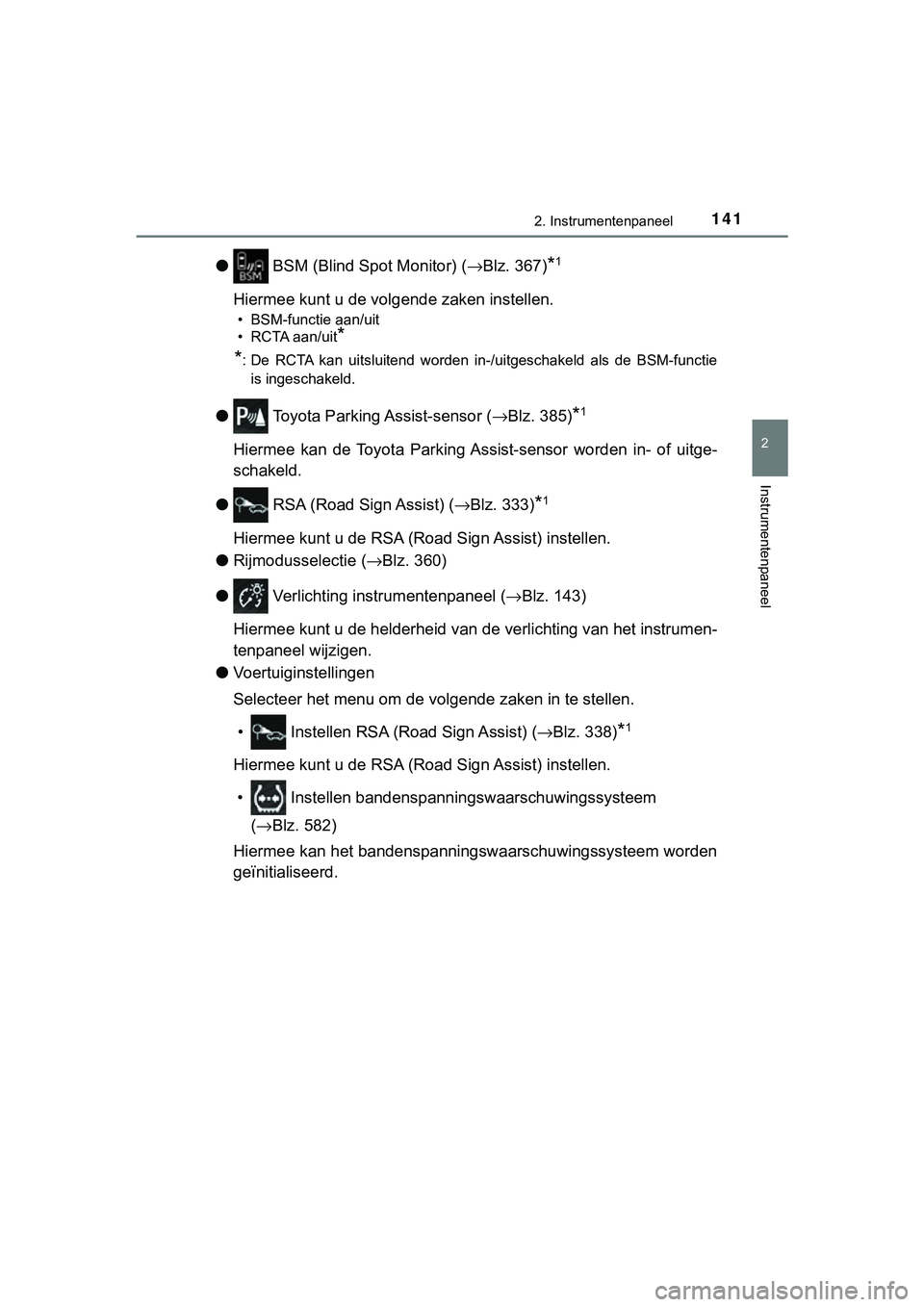 TOYOTA C_HR HYBRID 2018 Instructieboekje (in Dutch) 1412. Instrumentenpaneel
2
Instrumentenpaneel
C-HR_HV_OM_Europe_OM10576E
● BSM (Blind Spot Monitor) ( →Blz. 367)*1
Hiermee kunt u de volg ende zaken instellen.
• BSM-functie aan/uit
• RCTA aa TOYOTA C_HR HYBRID 2018 Instructieboekje (in Dutch) 1412. Instrumentenpaneel
2
Instrumentenpaneel
C-HR_HV_OM_Europe_OM10576E
● BSM (Blind Spot Monitor) ( →Blz. 367)*1
Hiermee kunt u de volg ende zaken instellen.
• BSM-functie aan/uit
• RCTA aa