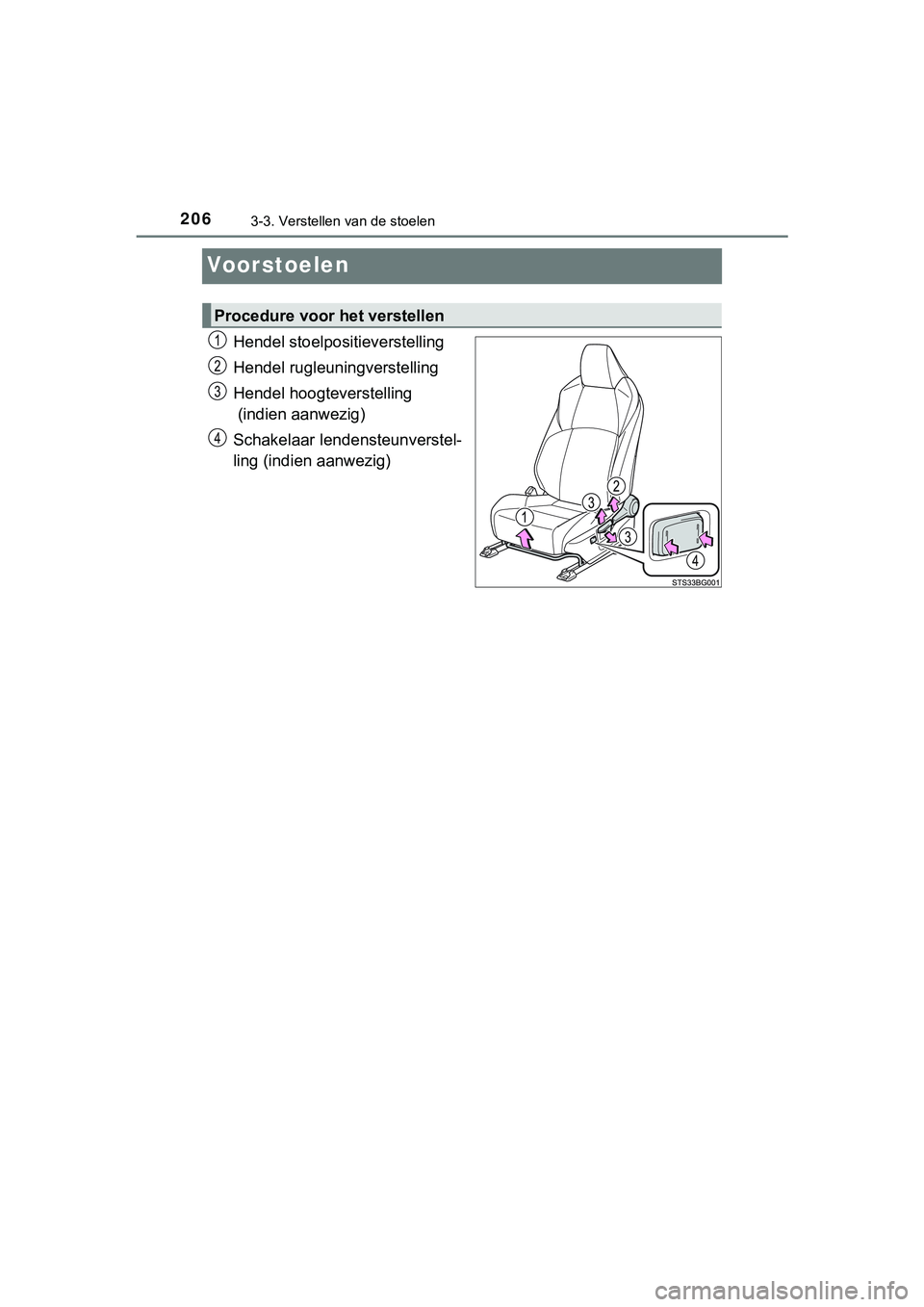 TOYOTA C_HR HYBRID 2018 Instructieboekje (in Dutch) 2063-3. Verstellen van de stoelen
C-HR_HV_OM_Europe_OM10576E
Voorstoelen
Hendel stoelpositieverstelling
Hendel rugleuningverstelling
Hendel hoogteverstelling
(indien aanwezig)
Schakelaar lendensteunv TOYOTA C_HR HYBRID 2018 Instructieboekje (in Dutch) 2063-3. Verstellen van de stoelen
C-HR_HV_OM_Europe_OM10576E
Voorstoelen
Hendel stoelpositieverstelling
Hendel rugleuningverstelling
Hendel hoogteverstelling
(indien aanwezig)
Schakelaar lendensteunv