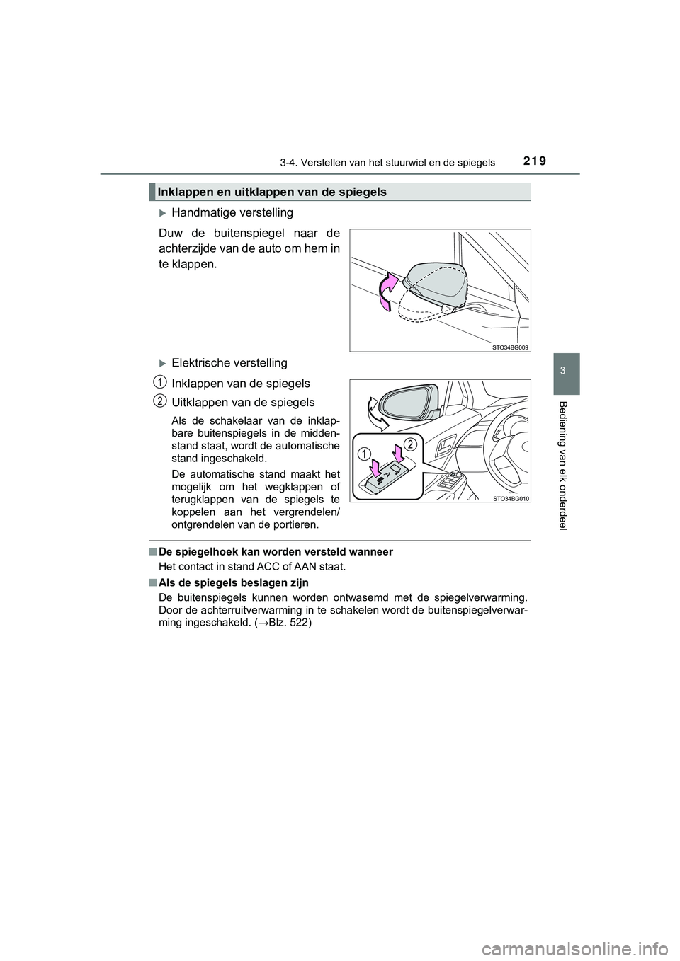 TOYOTA C_HR HYBRID 2018  Instructieboekje (in Dutch) 2193-4. Verstellen van het stuurwiel en de spiegels
3
Bediening van elk onderdeel
C-HR_HV_OM_Europe_OM10576E
Handmatige verstelling
Duw  de  buitenspiegel  naar  de
achterzijde van de auto om hem i