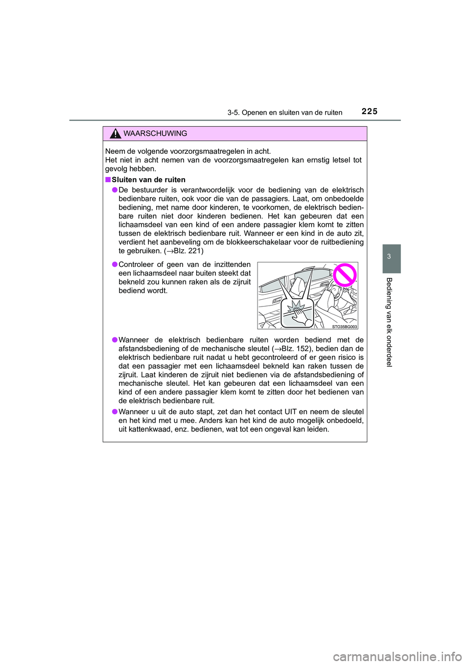 TOYOTA C_HR HYBRID 2018 Instructieboekje (in Dutch) 2253-5. Openen en sluiten van de ruiten
3
Bediening van elk onderdeel
C-HR_HV_OM_Europe_OM10576E
WAARSCHUWING
Neem de volgende voorzorgsmaatregelen in acht.
Het niet in acht nemen van de voorz TOYOTA C_HR HYBRID 2018 Instructieboekje (in Dutch) 2253-5. Openen en sluiten van de ruiten
3
Bediening van elk onderdeel
C-HR_HV_OM_Europe_OM10576E
WAARSCHUWING
Neem de volgende voorzorgsmaatregelen in acht.
Het niet in acht nemen van de voorz