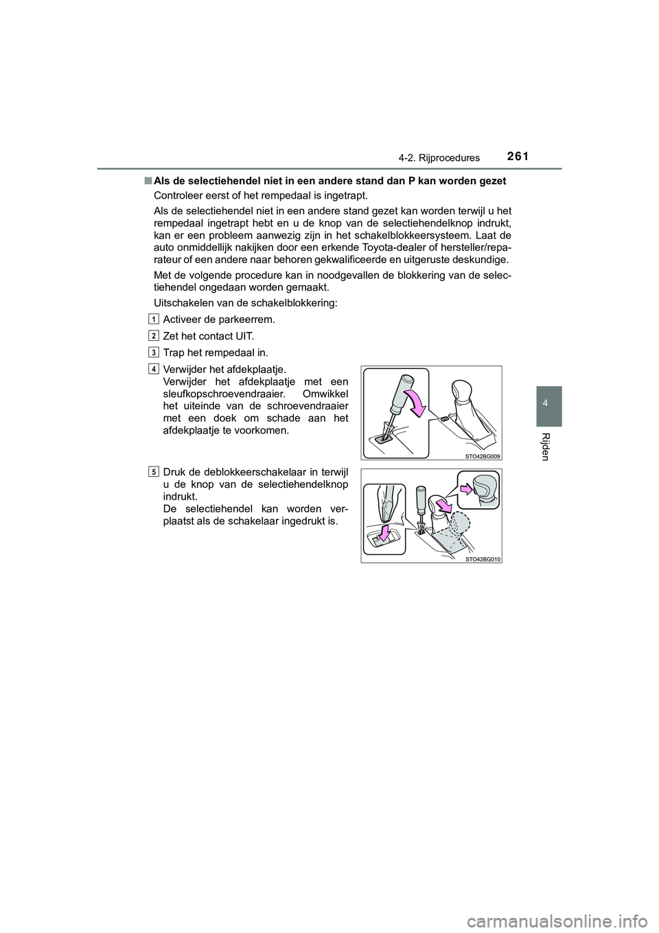 TOYOTA C_HR HYBRID 2018 Instructieboekje (in Dutch) 2614-2. Rijprocedures
4
Rijden
C-HR_HV_OM_Europe_OM10576E■
Als de selectiehendel niet in een andere stand dan P kan worden gezet
Controleer eerst of het rempedaal is ingetrapt.
Als de selectiehend TOYOTA C_HR HYBRID 2018 Instructieboekje (in Dutch) 2614-2. Rijprocedures
4
Rijden
C-HR_HV_OM_Europe_OM10576E■
Als de selectiehendel niet in een andere stand dan P kan worden gezet
Controleer eerst of het rempedaal is ingetrapt.
Als de selectiehend