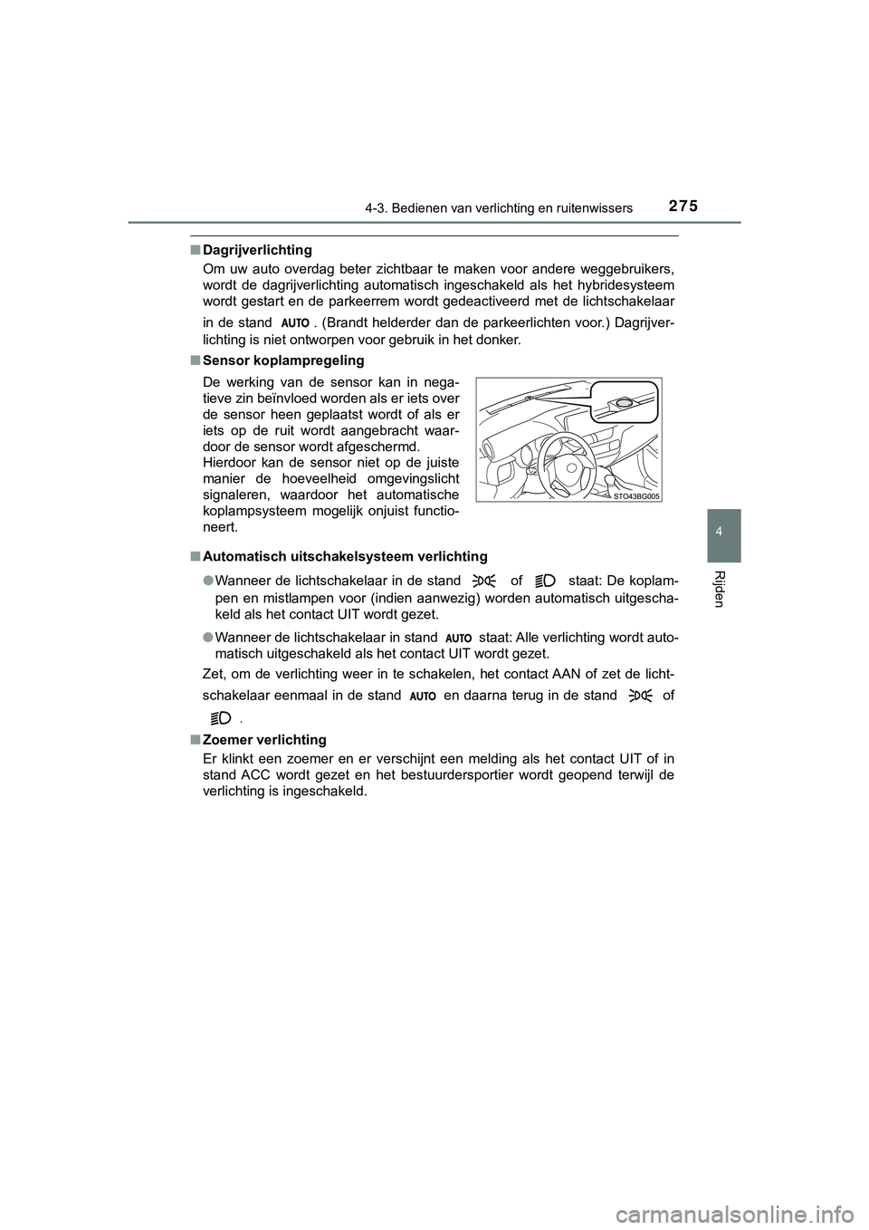 TOYOTA C_HR HYBRID 2018 Instructieboekje (in Dutch) 2754-3. Bedienen van verlichting en ruitenwissers
4
Rijden
C-HR_HV_OM_Europe_OM10576E
■Dagrijverlichting
Om uw auto overdag beter zichtbaar te maken voor andere weggebruikers,
wordt de d TOYOTA C_HR HYBRID 2018 Instructieboekje (in Dutch) 2754-3. Bedienen van verlichting en ruitenwissers
4
Rijden
C-HR_HV_OM_Europe_OM10576E
■Dagrijverlichting
Om uw auto overdag beter zichtbaar te maken voor andere weggebruikers,
wordt de d