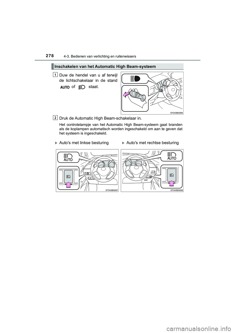 TOYOTA C_HR HYBRID 2018 Instructieboekje (in Dutch) 2784-3. Bedienen van verlichting en ruitenwissers
C-HR_HV_OM_Europe_OM10576E
Duw de hendel van u af terwijl
de lichtschakelaar in de stand of staat.
Druk de Automatic High Beam-schakelaar TOYOTA C_HR HYBRID 2018 Instructieboekje (in Dutch) 2784-3. Bedienen van verlichting en ruitenwissers
C-HR_HV_OM_Europe_OM10576E
Duw de hendel van u af terwijl
de lichtschakelaar in de stand of staat.
Druk de Automatic High Beam-schakelaar