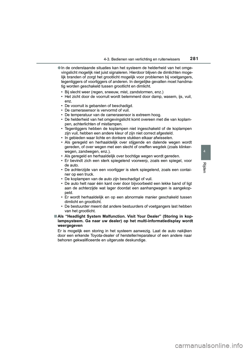 TOYOTA C_HR HYBRID 2018 Instructieboekje (in Dutch) 2814-3. Bedienen van verlichting en ruitenwissers
4
Rijden
C-HR_HV_OM_Europe_OM10576E●
In de onderstaande situaties kan het systeem de helderheid van het omge-
vingslicht mogelijk niet juist signal TOYOTA C_HR HYBRID 2018 Instructieboekje (in Dutch) 2814-3. Bedienen van verlichting en ruitenwissers
4
Rijden
C-HR_HV_OM_Europe_OM10576E●
In de onderstaande situaties kan het systeem de helderheid van het omge-
vingslicht mogelijk niet juist signal