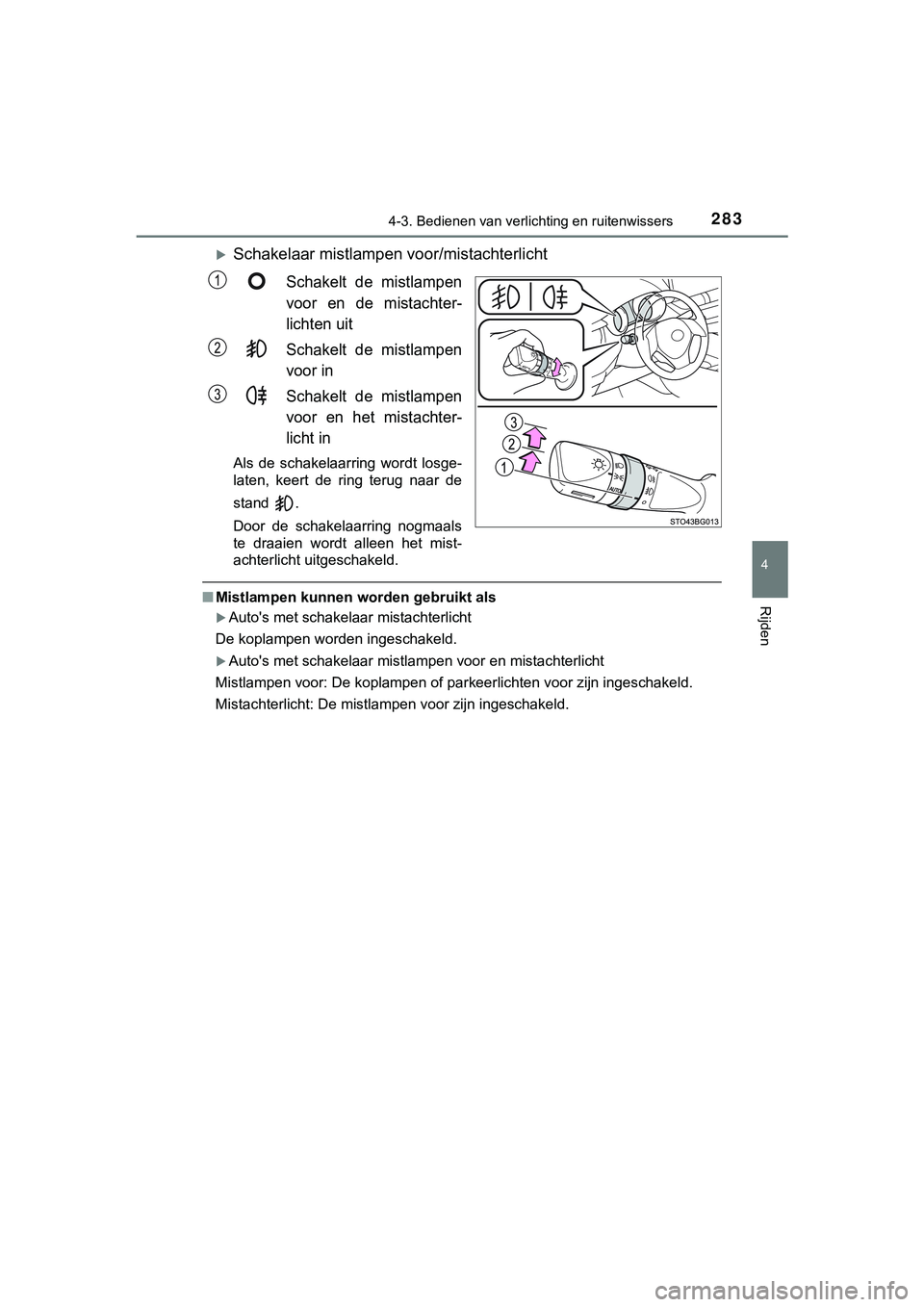 TOYOTA C_HR HYBRID 2018 Instructieboekje (in Dutch) 2834-3. Bedienen van verlichting en ruitenwissers
4
Rijden
C-HR_HV_OM_Europe_OM10576E
Schakelaar mistlampen voor/mistachterlicht
Schakelt de mistlampen
voor en de mistachter-
lichten uit
Schak TOYOTA C_HR HYBRID 2018 Instructieboekje (in Dutch) 2834-3. Bedienen van verlichting en ruitenwissers
4
Rijden
C-HR_HV_OM_Europe_OM10576E
Schakelaar mistlampen voor/mistachterlicht
Schakelt de mistlampen
voor en de mistachter-
lichten uit
Schak