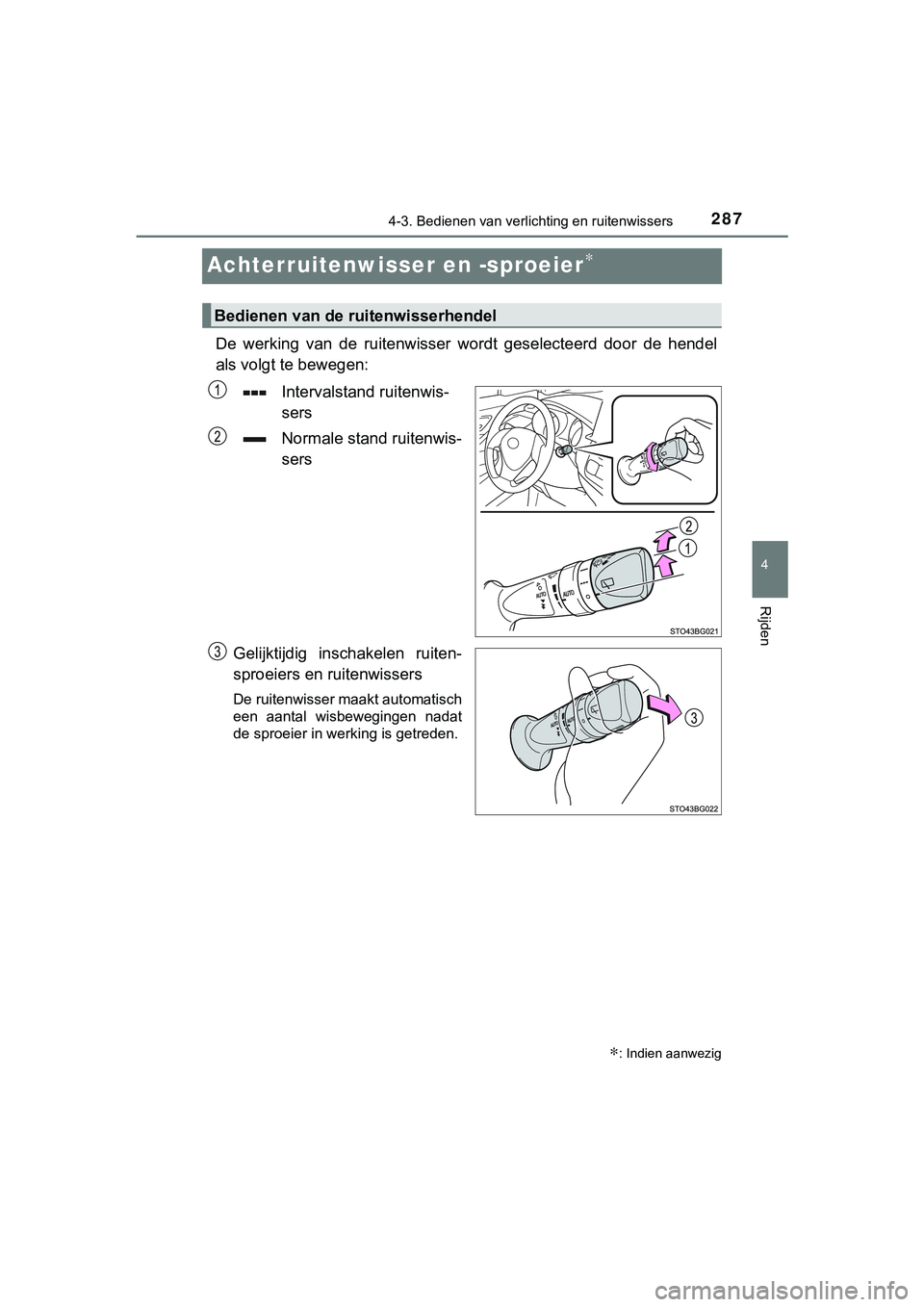 TOYOTA C_HR HYBRID 2018 Instructieboekje (in Dutch) 287
4
4-3. Bedienen van verlichting en ruitenwissers
Rijden
C-HR_HV_OM_Europe_OM10576E
Achterruitenwisser en -sproeier∗
De werking van de ruitenwisser wordt geselecteerd door de hende l
als TOYOTA C_HR HYBRID 2018 Instructieboekje (in Dutch) 287
4
4-3. Bedienen van verlichting en ruitenwissers
Rijden
C-HR_HV_OM_Europe_OM10576E
Achterruitenwisser en -sproeier∗
De werking van de ruitenwisser wordt geselecteerd door de hende l
als