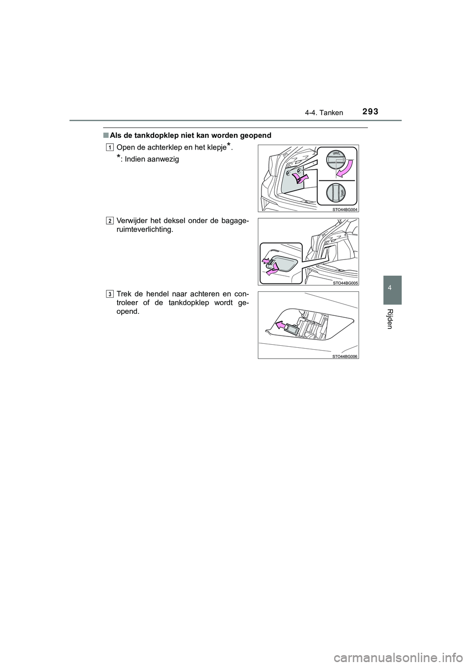 TOYOTA C_HR HYBRID 2018 Instructieboekje (in Dutch) 2934-4. Tanken
4
Rijden
C-HR_HV_OM_Europe_OM10576E
■Als de tankdopklep niet kan worden geopend
Open de achterklep en het klepje
*.
*: Indien aanwezig
Verwijder het deksel onder de bagage-
ruimt TOYOTA C_HR HYBRID 2018 Instructieboekje (in Dutch) 2934-4. Tanken
4
Rijden
C-HR_HV_OM_Europe_OM10576E
■Als de tankdopklep niet kan worden geopend
Open de achterklep en het klepje
*.
*: Indien aanwezig
Verwijder het deksel onder de bagage-
ruimt