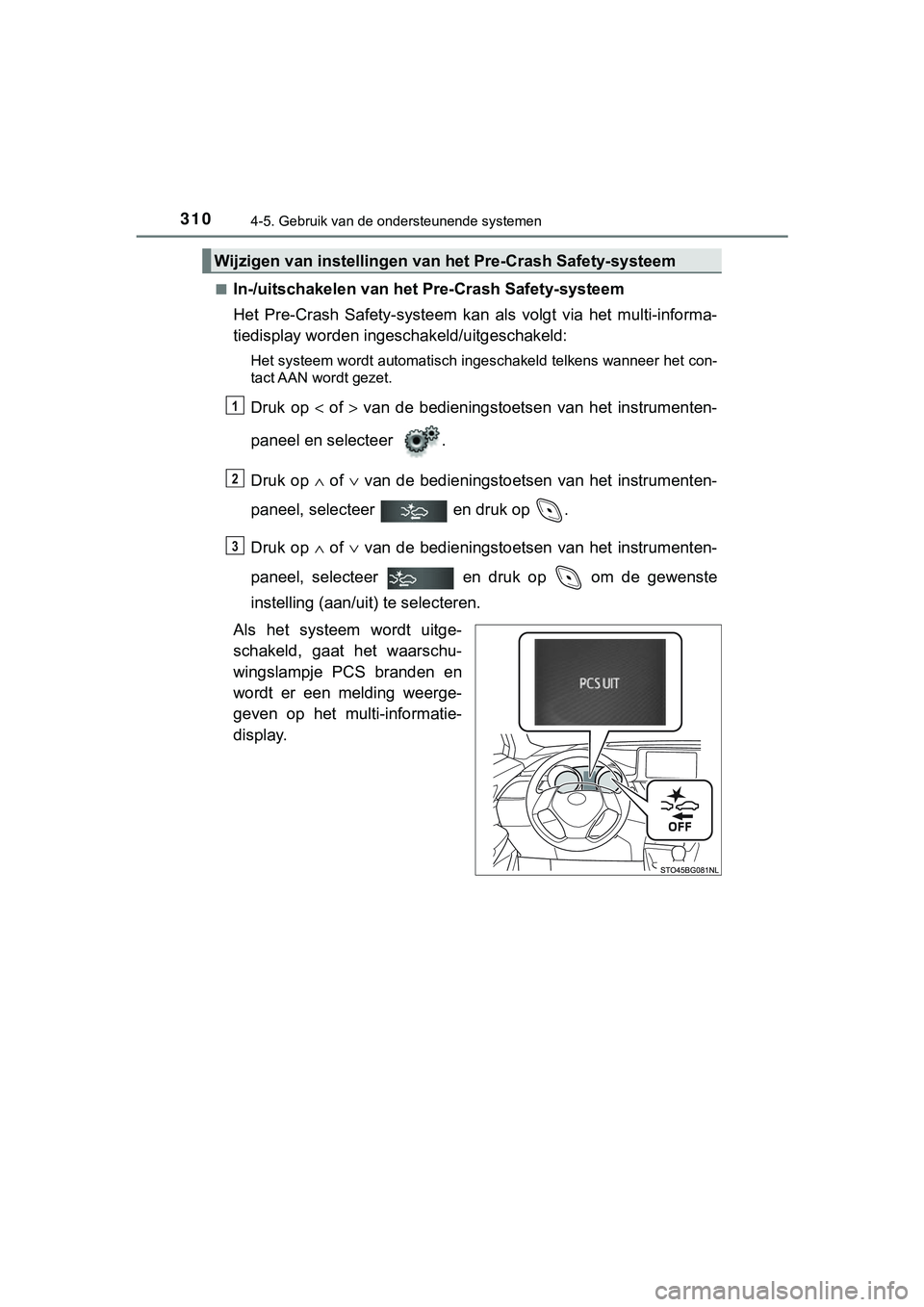 TOYOTA C_HR HYBRID 2018 Instructieboekje (in Dutch) 3104-5. Gebruik van de ondersteunende systemen
C-HR_HV_OM_Europe_OM10576E■
In-/uitschakelen van het Pre-Crash Safety-systeem
Het Pre-Crash Safety-systeem kan als volgt via het multi-inform
a TOYOTA C_HR HYBRID 2018 Instructieboekje (in Dutch) 3104-5. Gebruik van de ondersteunende systemen
C-HR_HV_OM_Europe_OM10576E■
In-/uitschakelen van het Pre-Crash Safety-systeem
Het Pre-Crash Safety-systeem kan als volgt via het multi-inform
a