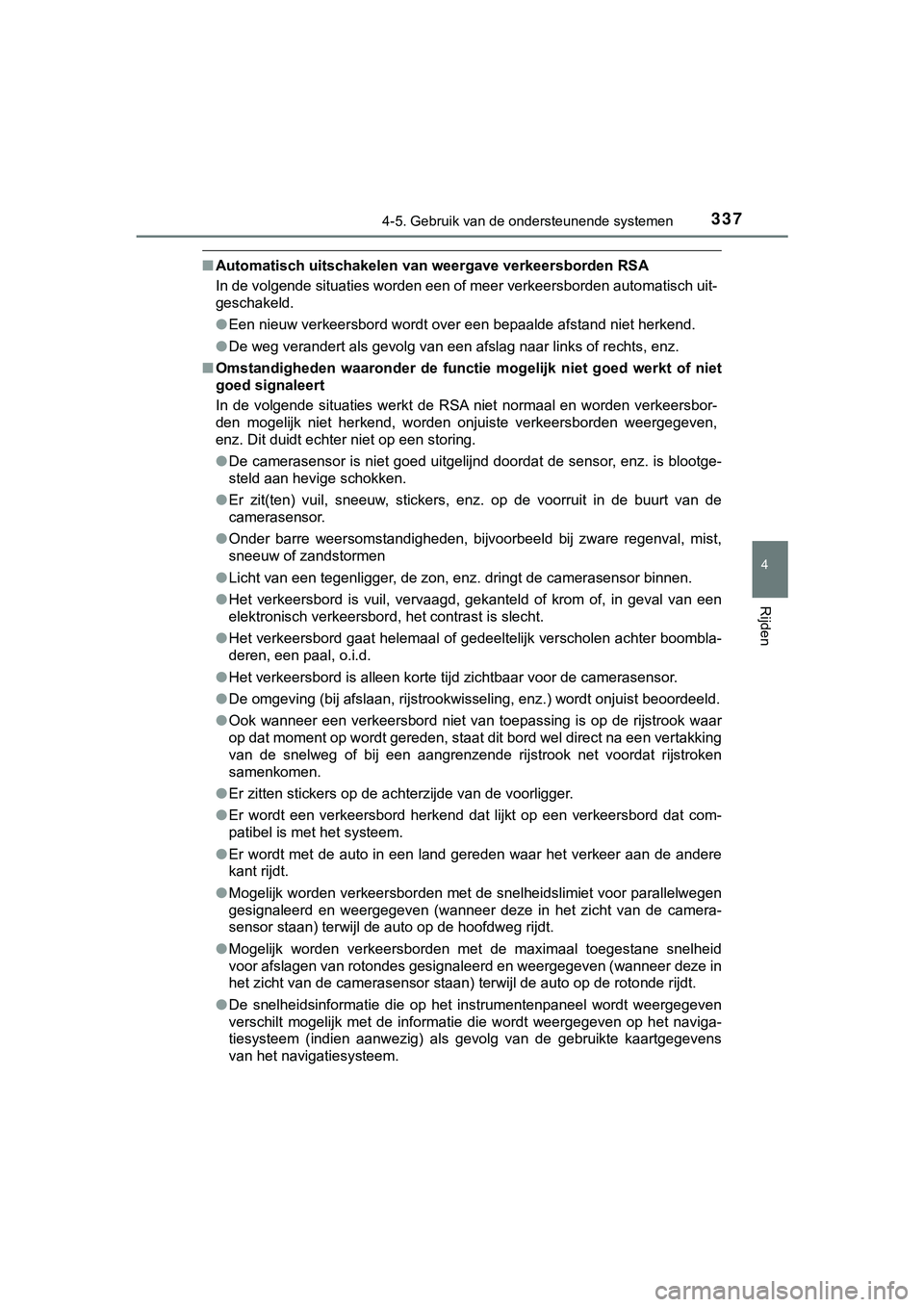 TOYOTA C_HR HYBRID 2018 Instructieboekje (in Dutch) 3374-5. Gebruik van de ondersteunende systemen
4
Rijden
C-HR_HV_OM_Europe_OM10576E
■Automatisch uitschakelen van weergave verkeersborden RSA
In de volgende situaties worden een of meer verkeersborde TOYOTA C_HR HYBRID 2018 Instructieboekje (in Dutch) 3374-5. Gebruik van de ondersteunende systemen
4
Rijden
C-HR_HV_OM_Europe_OM10576E
■Automatisch uitschakelen van weergave verkeersborden RSA
In de volgende situaties worden een of meer verkeersborde