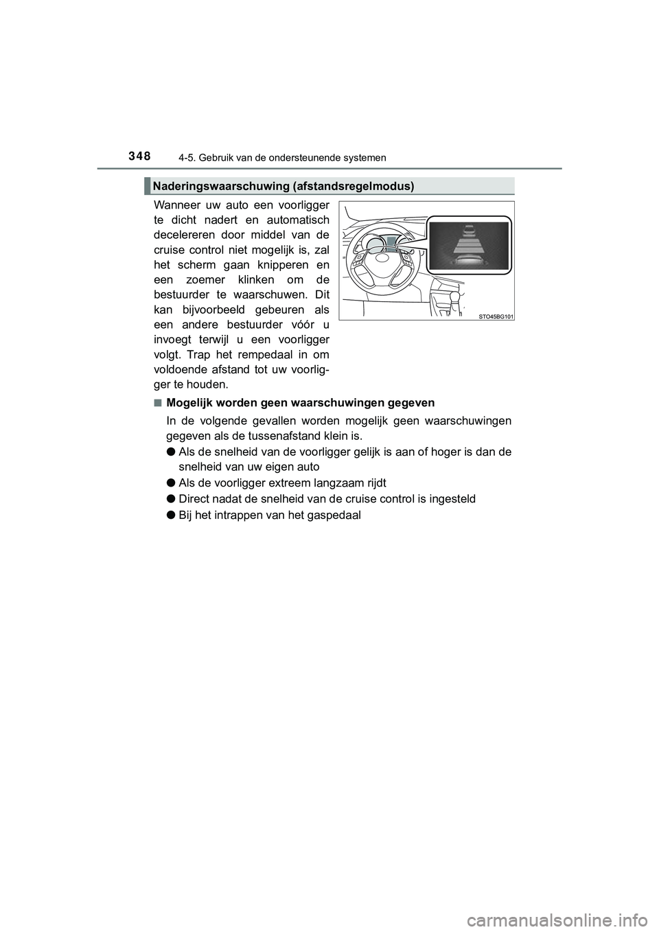 TOYOTA C_HR HYBRID 2018 Instructieboekje (in Dutch) 3484-5. Gebruik van de ondersteunende systemen
C-HR_HV_OM_Europe_OM10576E
Wanneer uw auto een voorligger
te dicht nadert en automatisch
decelereren door middel van de
cruise control niet TOYOTA C_HR HYBRID 2018 Instructieboekje (in Dutch) 3484-5. Gebruik van de ondersteunende systemen
C-HR_HV_OM_Europe_OM10576E
Wanneer uw auto een voorligger
te dicht nadert en automatisch
decelereren door middel van de
cruise control niet