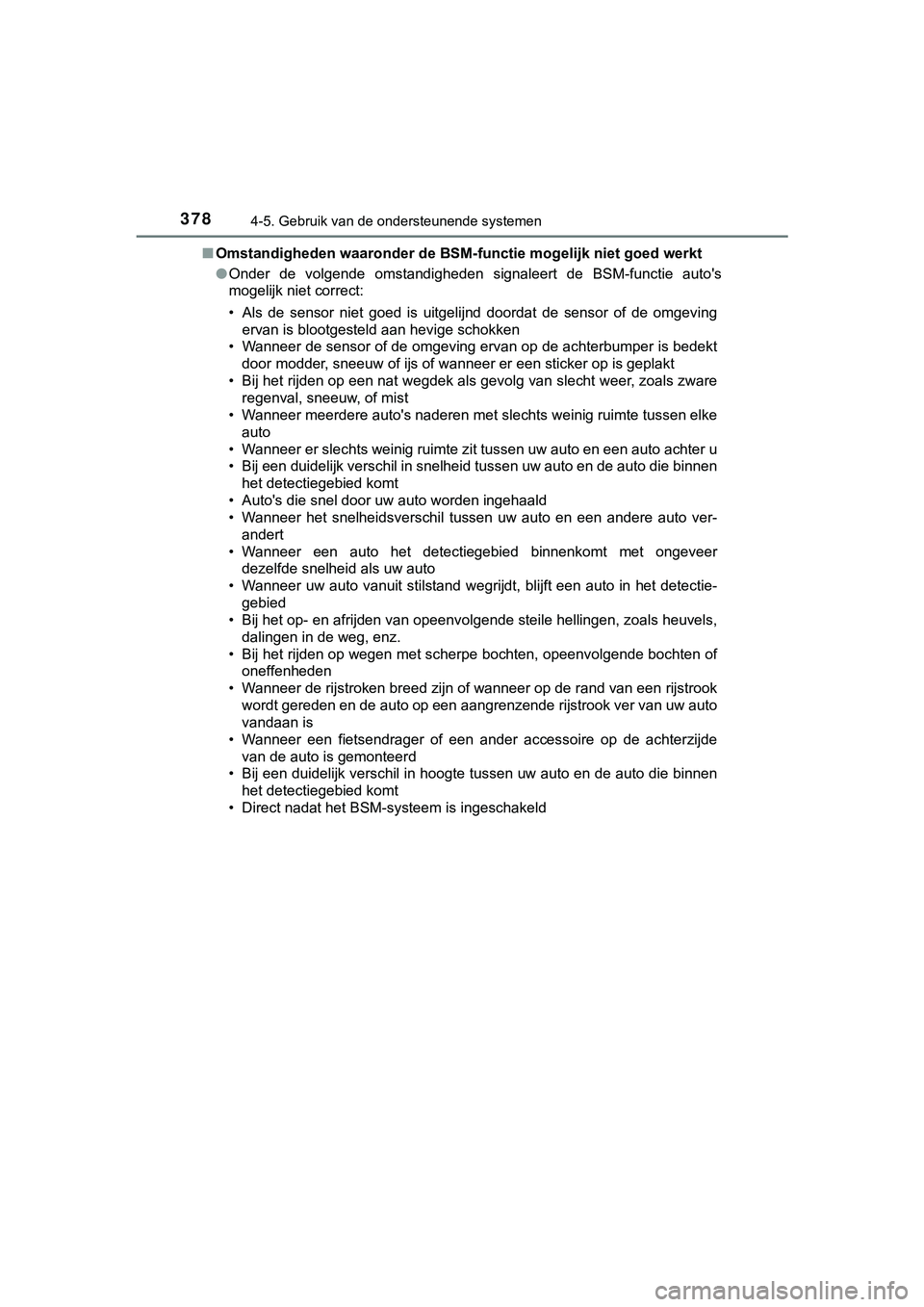TOYOTA C_HR HYBRID 2018 Instructieboekje (in Dutch) 3784-5. Gebruik van de ondersteunende systemen
C-HR_HV_OM_Europe_OM10576E■
Omstandigheden waaronder de BSM-functie mogelijk niet goed werk t
● Onder de volgende omstandigheden signaleert de TOYOTA C_HR HYBRID 2018 Instructieboekje (in Dutch) 3784-5. Gebruik van de ondersteunende systemen
C-HR_HV_OM_Europe_OM10576E■
Omstandigheden waaronder de BSM-functie mogelijk niet goed werk t
● Onder de volgende omstandigheden signaleert de