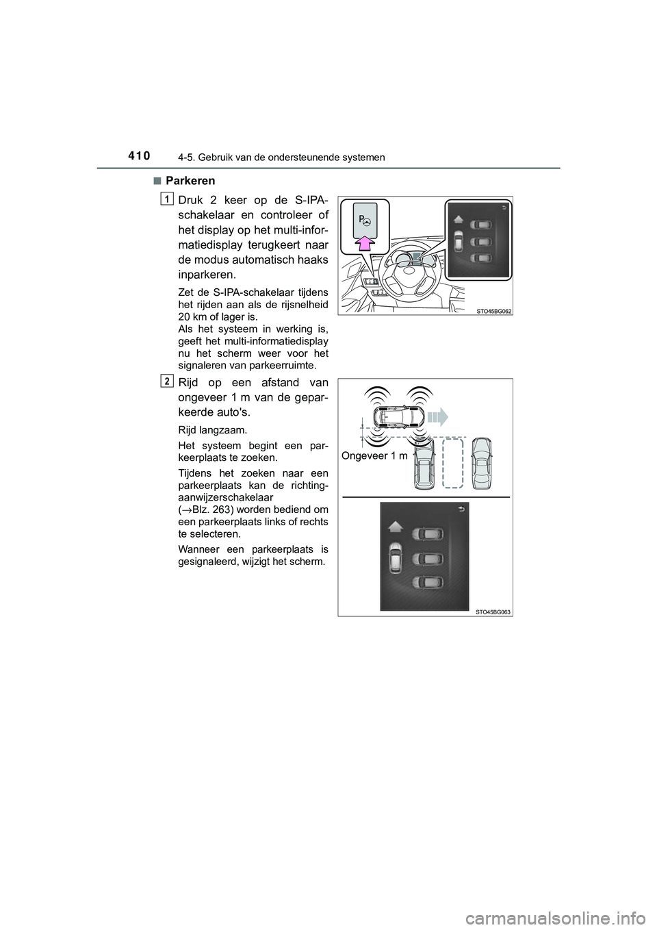 TOYOTA C_HR HYBRID 2018 Instructieboekje (in Dutch) 4104-5. Gebruik van de ondersteunende systemen
C-HR_HV_OM_Europe_OM10576E■
Parkeren
Druk 2 keer op de S-IPA-
schakelaar en controleer of
het display op het multi-infor-
matiedisplay terugke TOYOTA C_HR HYBRID 2018 Instructieboekje (in Dutch) 4104-5. Gebruik van de ondersteunende systemen
C-HR_HV_OM_Europe_OM10576E■
Parkeren
Druk 2 keer op de S-IPA-
schakelaar en controleer of
het display op het multi-infor-
matiedisplay terugke
