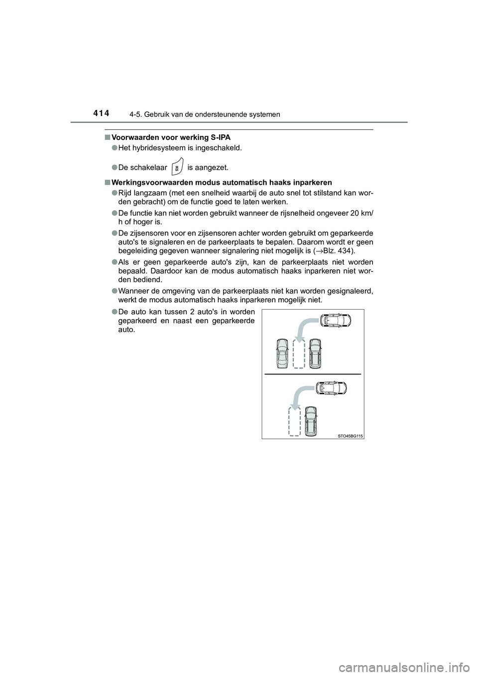 TOYOTA C_HR HYBRID 2018 Instructieboekje (in Dutch) 4144-5. Gebruik van de ondersteunende systemen
C-HR_HV_OM_Europe_OM10576E
■Voorwaarden voor werking S-IPA
●Het hybridesysteem is ingeschakeld.
● De schakelaar is aangezet.
■ Werkingsvoorwaar TOYOTA C_HR HYBRID 2018 Instructieboekje (in Dutch) 4144-5. Gebruik van de ondersteunende systemen
C-HR_HV_OM_Europe_OM10576E
■Voorwaarden voor werking S-IPA
●Het hybridesysteem is ingeschakeld.
● De schakelaar is aangezet.
■ Werkingsvoorwaar
