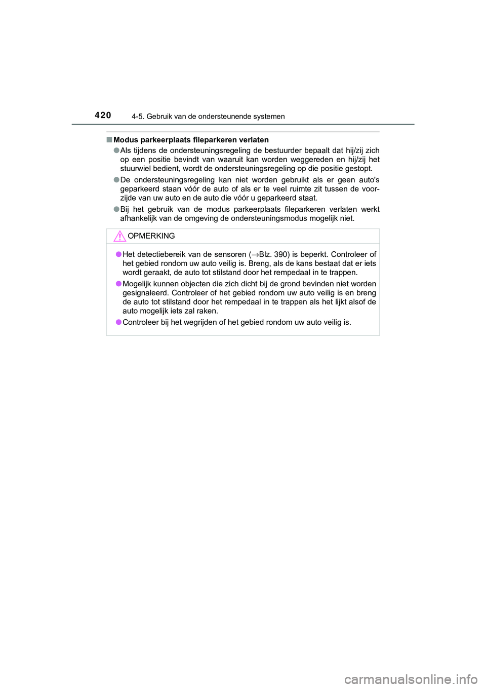TOYOTA C_HR HYBRID 2018 Instructieboekje (in Dutch) 4204-5. Gebruik van de ondersteunende systemen
C-HR_HV_OM_Europe_OM10576E
■Modus parkeerplaats fileparkeren verlaten
●Als tijdens de ondersteuningsregeling de bestuurder bepaalt dat hij/z TOYOTA C_HR HYBRID 2018 Instructieboekje (in Dutch) 4204-5. Gebruik van de ondersteunende systemen
C-HR_HV_OM_Europe_OM10576E
■Modus parkeerplaats fileparkeren verlaten
●Als tijdens de ondersteuningsregeling de bestuurder bepaalt dat hij/z