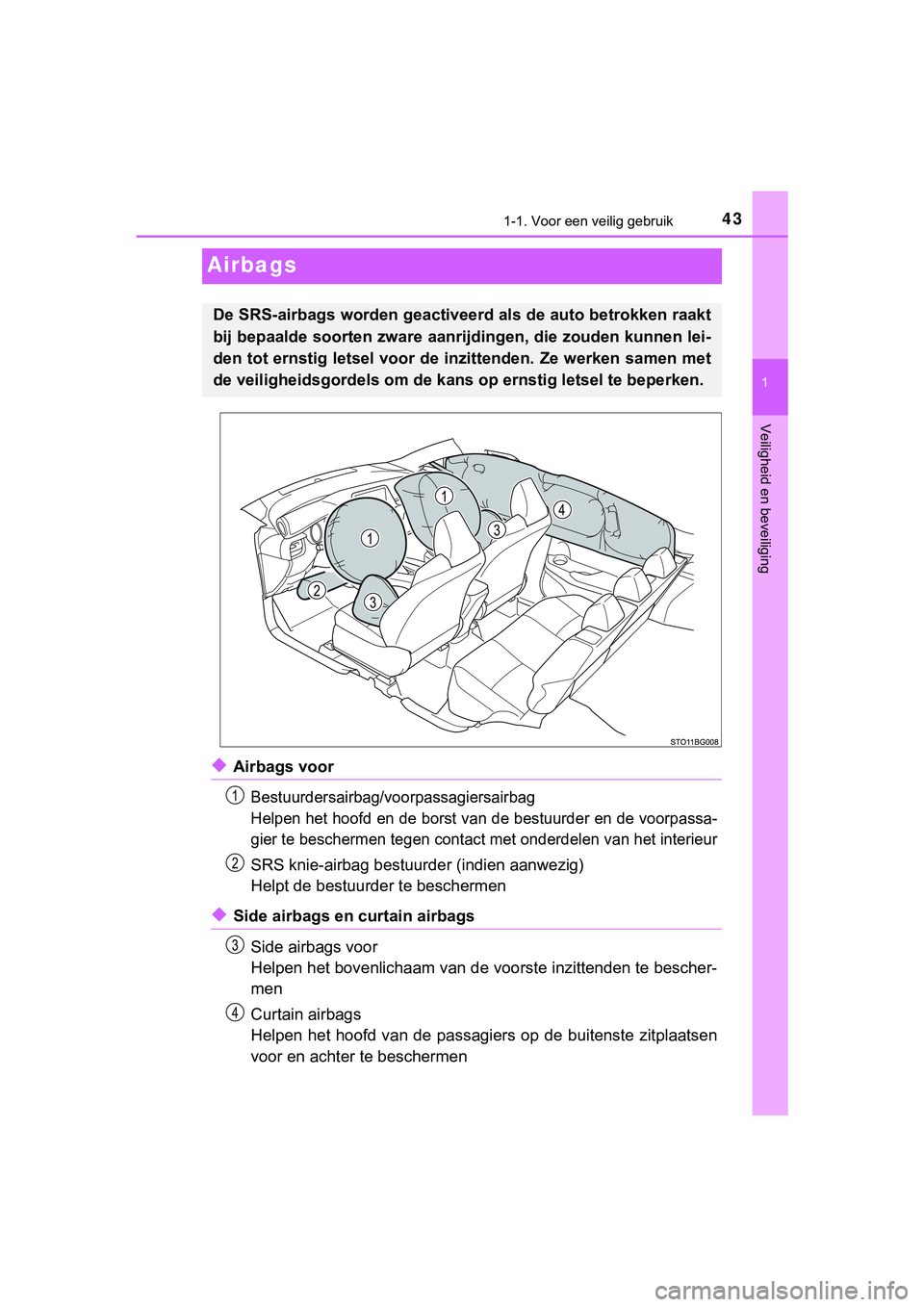 TOYOTA C_HR HYBRID 2018 Instructieboekje (in Dutch) 431-1. Voor een veilig gebruik
1
Veiligheid en beveiliging
C-HR_HV_OM_Europe_OM10576E
Airbags
◆Airbags voor
Bestuurdersairbag/voorpassagiersairbag
Helpen het hoofd en de borst van de bestuurder en d TOYOTA C_HR HYBRID 2018 Instructieboekje (in Dutch) 431-1. Voor een veilig gebruik
1
Veiligheid en beveiliging
C-HR_HV_OM_Europe_OM10576E
Airbags
◆Airbags voor
Bestuurdersairbag/voorpassagiersairbag
Helpen het hoofd en de borst van de bestuurder en d