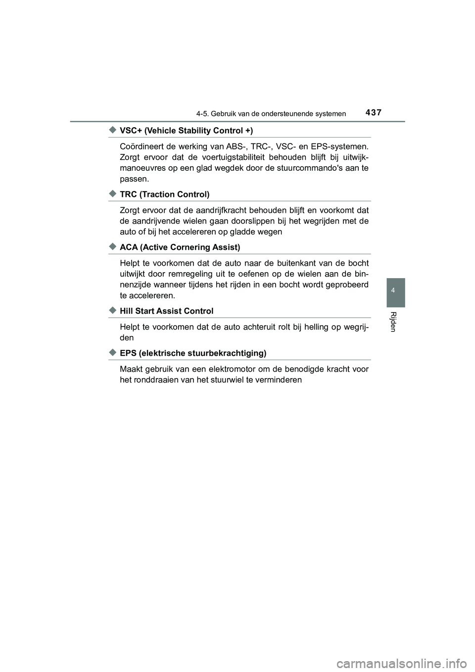 TOYOTA C_HR HYBRID 2018 Instructieboekje (in Dutch) 4374-5. Gebruik van de ondersteunende systemen
4
Rijden
C-HR_HV_OM_Europe_OM10576E
◆VSC+ (Vehicle Stability Control +)
Coördineert de werking van ABS-, TRC-, VSC- en EPS-systemen.
Zorgt ervo TOYOTA C_HR HYBRID 2018 Instructieboekje (in Dutch) 4374-5. Gebruik van de ondersteunende systemen
4
Rijden
C-HR_HV_OM_Europe_OM10576E
◆VSC+ (Vehicle Stability Control +)
Coördineert de werking van ABS-, TRC-, VSC- en EPS-systemen.
Zorgt ervo