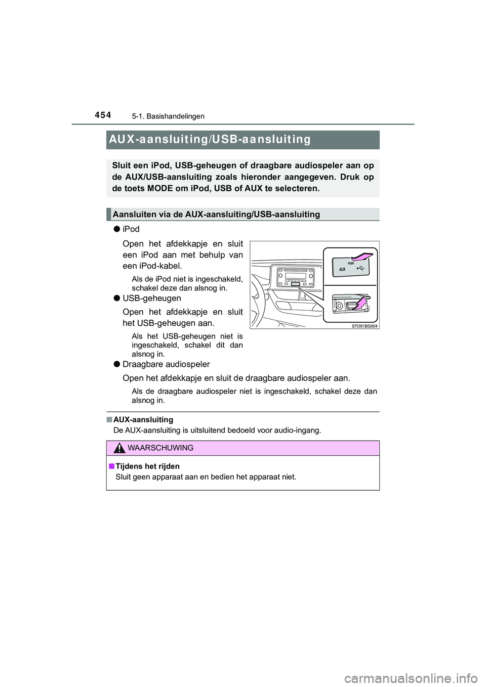 TOYOTA C_HR HYBRID 2018 Instructieboekje (in Dutch) 4545-1. Basishandelingen
C-HR_HV_OM_Europe_OM10576E
AUX-aansluiting/USB-aansluiting
●iPod
Open het afdekkapje en sluit
een iPod aan met behulp van
een iPod-kabel.
Als de iPod niet is ingesc TOYOTA C_HR HYBRID 2018 Instructieboekje (in Dutch) 4545-1. Basishandelingen
C-HR_HV_OM_Europe_OM10576E
AUX-aansluiting/USB-aansluiting
●iPod
Open het afdekkapje en sluit
een iPod aan met behulp van
een iPod-kabel.
Als de iPod niet is ingesc