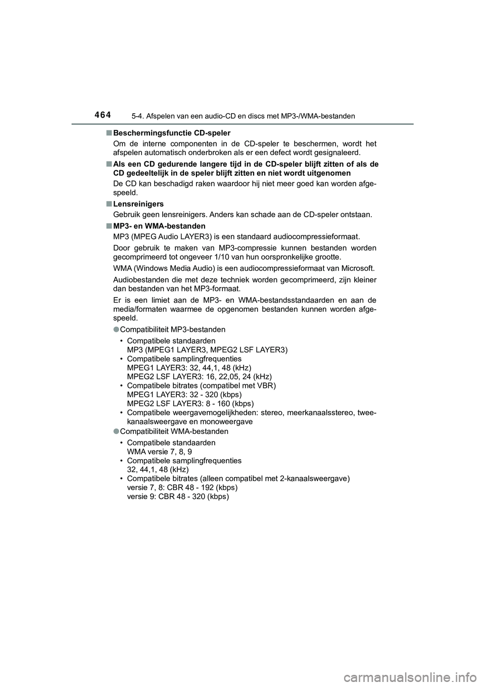 TOYOTA C_HR HYBRID 2018 Instructieboekje (in Dutch) 4645-4. Afspelen van een audio-CD en discs met MP3-/WMA-bestanden
C-HR_HV_OM_Europe_OM10576E■
Beschermingsfunctie CD-speler
Om de interne componenten in de CD-speler te beschermen, wordt h TOYOTA C_HR HYBRID 2018 Instructieboekje (in Dutch) 4645-4. Afspelen van een audio-CD en discs met MP3-/WMA-bestanden
C-HR_HV_OM_Europe_OM10576E■
Beschermingsfunctie CD-speler
Om de interne componenten in de CD-speler te beschermen, wordt h