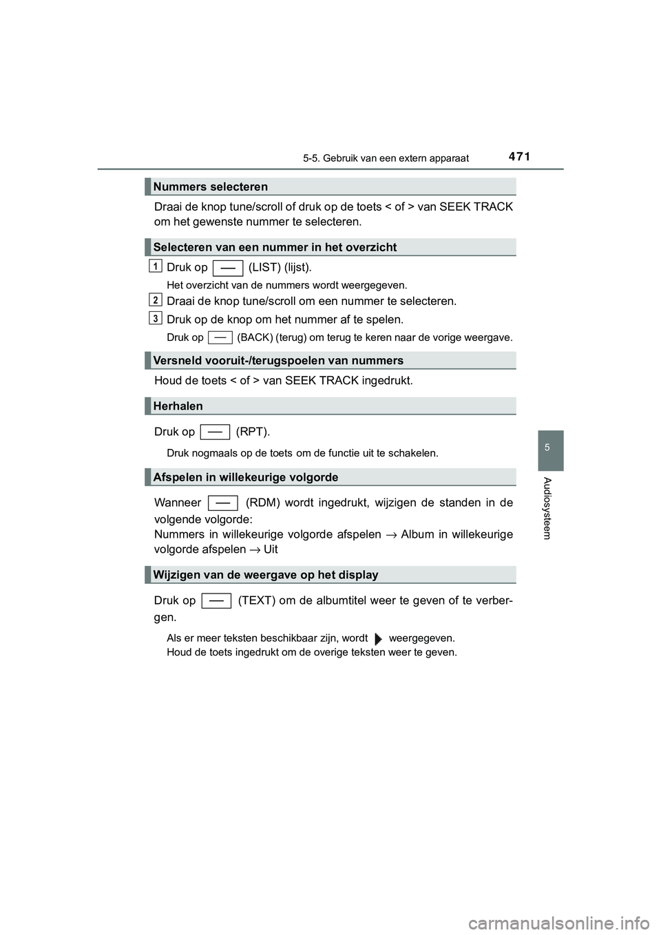 TOYOTA C_HR HYBRID 2018 Instructieboekje (in Dutch) 4715-5. Gebruik van een extern apparaat
5
Audiosysteem
C-HR_HV_OM_Europe_OM10576E
Draai de knop tune/scroll of druk op de toets < of > van SEEK T RACK
om het gewenste nummer te selecteren.
Druk op ( TOYOTA C_HR HYBRID 2018 Instructieboekje (in Dutch) 4715-5. Gebruik van een extern apparaat
5
Audiosysteem
C-HR_HV_OM_Europe_OM10576E
Draai de knop tune/scroll of druk op de toets < of > van SEEK T RACK
om het gewenste nummer te selecteren.
Druk op (