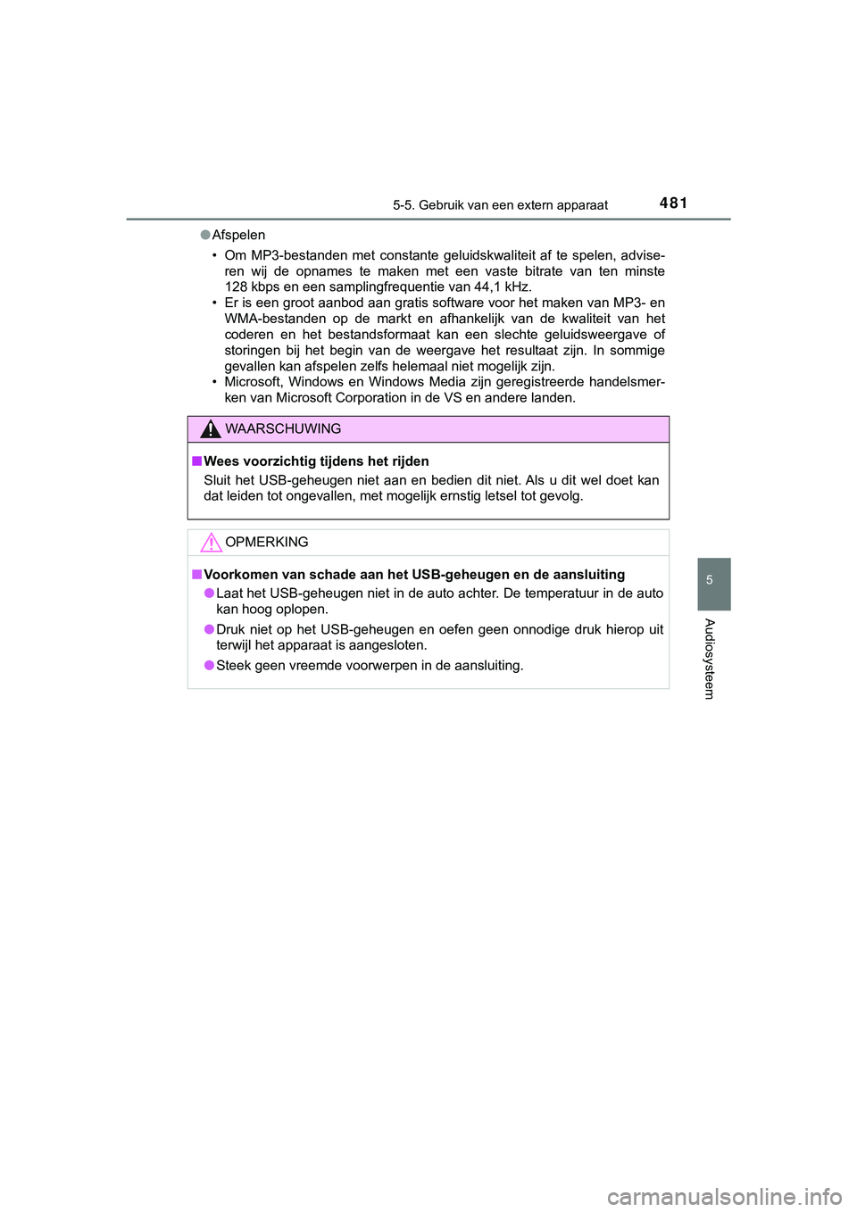 TOYOTA C_HR HYBRID 2018 Instructieboekje (in Dutch) 4815-5. Gebruik van een extern apparaat
5
Audiosysteem
C-HR_HV_OM_Europe_OM10576E●
Afspelen
• Om MP3-bestanden met constante geluidskwaliteit af te spelen, advise-
ren wij de opnames t TOYOTA C_HR HYBRID 2018 Instructieboekje (in Dutch) 4815-5. Gebruik van een extern apparaat
5
Audiosysteem
C-HR_HV_OM_Europe_OM10576E●
Afspelen
• Om MP3-bestanden met constante geluidskwaliteit af te spelen, advise-
ren wij de opnames t