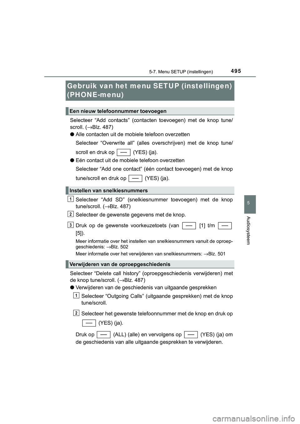 TOYOTA C_HR HYBRID 2018 Instructieboekje (in Dutch) 495
5
5-7. Menu SETUP (instellingen)
Audiosysteem
C-HR_HV_OM_Europe_OM10576E
Gebruik van het menu SETUP (instellingen)
(PHONE-menu)
Selecteer “Add contacts” (contacten toevoegen) met de kn TOYOTA C_HR HYBRID 2018 Instructieboekje (in Dutch) 495
5
5-7. Menu SETUP (instellingen)
Audiosysteem
C-HR_HV_OM_Europe_OM10576E
Gebruik van het menu SETUP (instellingen)
(PHONE-menu)
Selecteer “Add contacts” (contacten toevoegen) met de kn