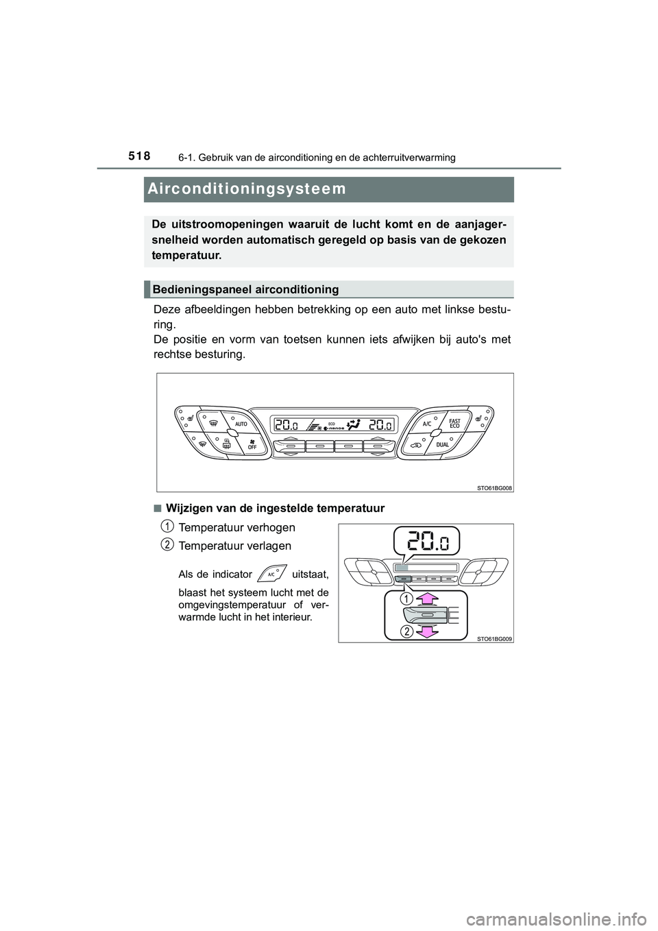 TOYOTA C_HR HYBRID 2018  Instructieboekje (in Dutch) 5186-1. Gebruik van de airconditioning en de achterruitverwarming
C-HR_HV_OM_Europe_OM10576E
Airconditioningsysteem
Deze  afbeeldingen  hebben  betrekkin g  op  een  auto  met  linkse  bestu-
ring.
De
