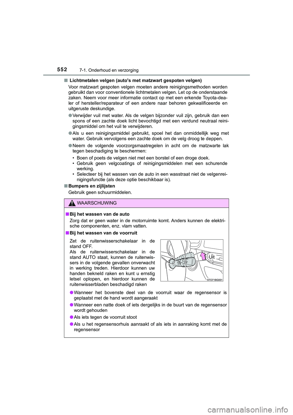 TOYOTA C_HR HYBRID 2018 Instructieboekje (in Dutch) 5527-1. Onderhoud en verzorging
C-HR_HV_OM_Europe_OM10576E■
Lichtmetalen velgen (auto's met matzwart gespoten velgen)
Voor matzwart gespoten velgen moeten andere reinigingsmethoden worde TOYOTA C_HR HYBRID 2018 Instructieboekje (in Dutch) 5527-1. Onderhoud en verzorging
C-HR_HV_OM_Europe_OM10576E■
Lichtmetalen velgen (auto's met matzwart gespoten velgen)
Voor matzwart gespoten velgen moeten andere reinigingsmethoden worde