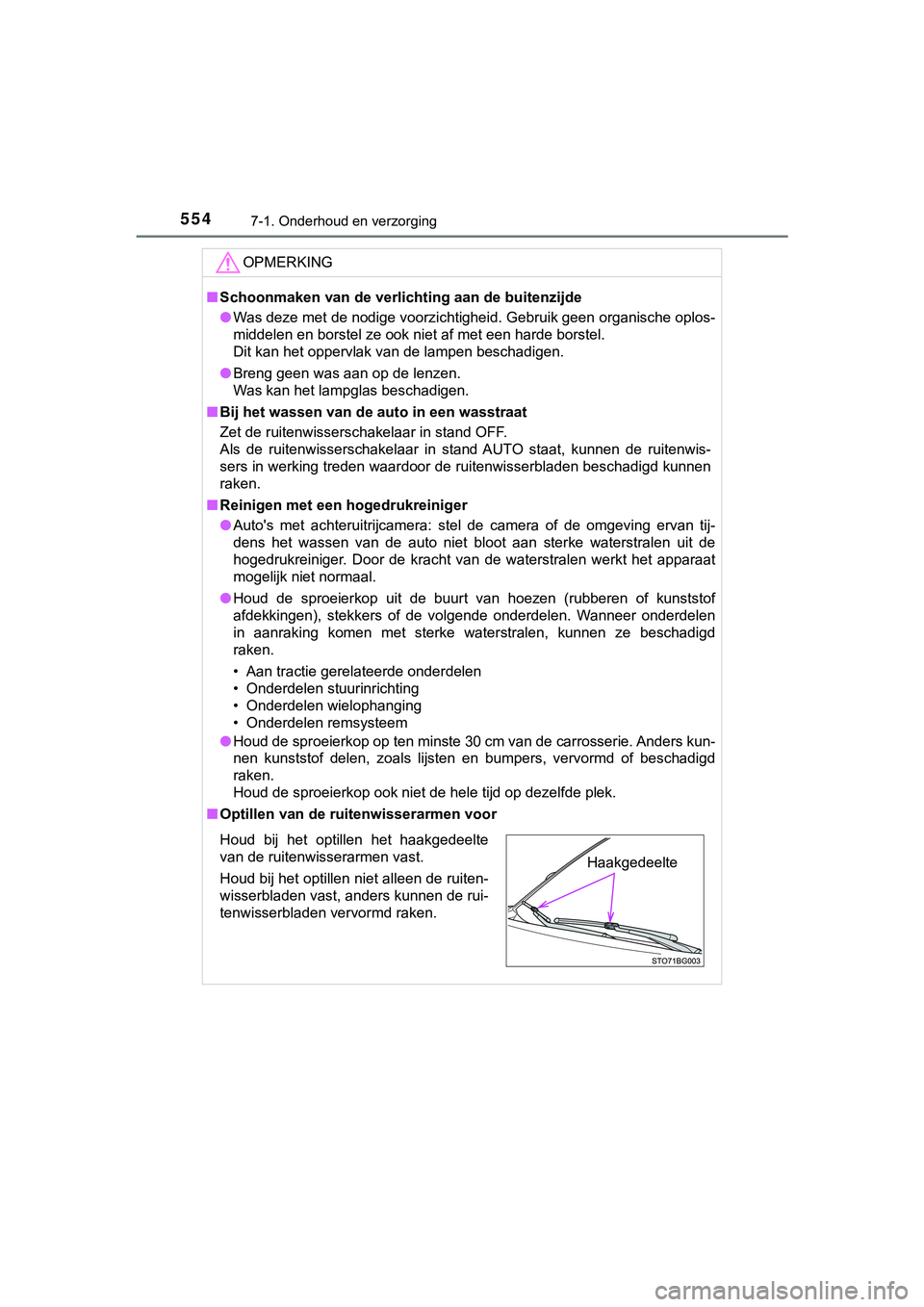 TOYOTA C_HR HYBRID 2018 Instructieboekje (in Dutch) 5547-1. Onderhoud en verzorging
C-HR_HV_OM_Europe_OM10576E
OPMERKING
■Schoonmaken van de verlichting aan de buitenzijde
● Was deze met de nodige voorzichtigheid. Gebruik geen organische oplos-
mid TOYOTA C_HR HYBRID 2018 Instructieboekje (in Dutch) 5547-1. Onderhoud en verzorging
C-HR_HV_OM_Europe_OM10576E
OPMERKING
■Schoonmaken van de verlichting aan de buitenzijde
● Was deze met de nodige voorzichtigheid. Gebruik geen organische oplos-
mid