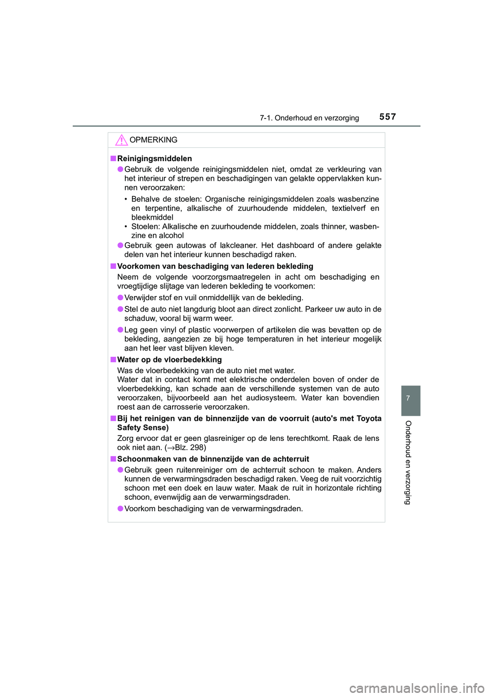 TOYOTA C_HR HYBRID 2018 Instructieboekje (in Dutch) 5577-1. Onderhoud en verzorging
7
Onderhoud en verzorging
C-HR_HV_OM_Europe_OM10576E
OPMERKING
■Reinigingsmiddelen
● Gebruik de volgende reinigingsmiddelen niet, omdat ze verkleuring van
h TOYOTA C_HR HYBRID 2018 Instructieboekje (in Dutch) 5577-1. Onderhoud en verzorging
7
Onderhoud en verzorging
C-HR_HV_OM_Europe_OM10576E
OPMERKING
■Reinigingsmiddelen
● Gebruik de volgende reinigingsmiddelen niet, omdat ze verkleuring van
h