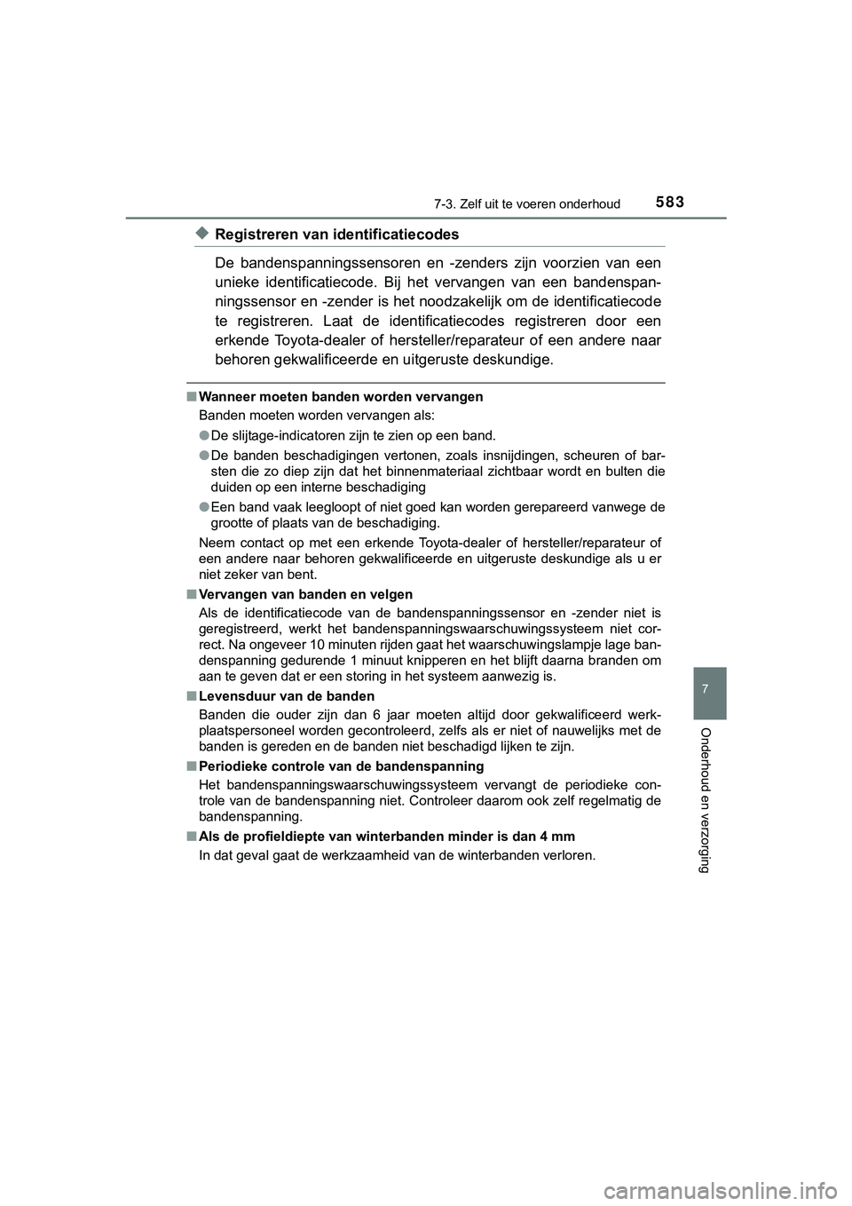 TOYOTA C_HR HYBRID 2018 Instructieboekje (in Dutch) 5837-3. Zelf uit te voeren onderhoud
C-HR_HV_OM_Europe_OM10576E
7
Onderhoud en verzorging
◆Registreren van identificatiecodes
De bandenspanningssensoren en -zenders zijn voorzien van een
unie TOYOTA C_HR HYBRID 2018 Instructieboekje (in Dutch) 5837-3. Zelf uit te voeren onderhoud
C-HR_HV_OM_Europe_OM10576E
7
Onderhoud en verzorging
◆Registreren van identificatiecodes
De bandenspanningssensoren en -zenders zijn voorzien van een
unie