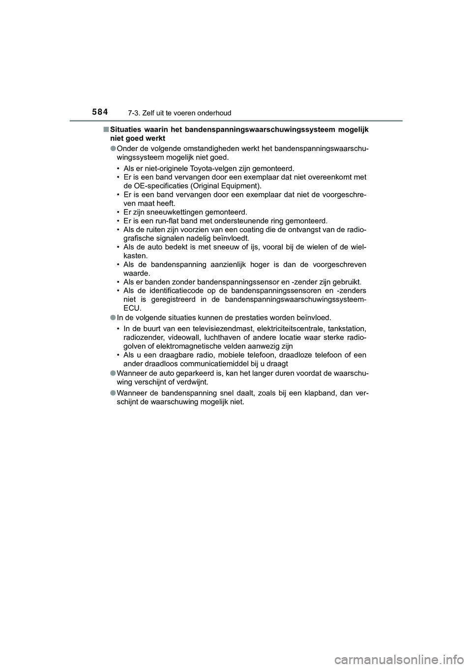 TOYOTA C_HR HYBRID 2018 Instructieboekje (in Dutch) 5847-3. Zelf uit te voeren onderhoud
C-HR_HV_OM_Europe_OM10576E■
Situaties waarin het bandenspa nningswaarschuwingssysteem mogelijk
niet goed werkt
● Onder de volgende omstandigheden werkt het TOYOTA C_HR HYBRID 2018 Instructieboekje (in Dutch) 5847-3. Zelf uit te voeren onderhoud
C-HR_HV_OM_Europe_OM10576E■
Situaties waarin het bandenspa nningswaarschuwingssysteem mogelijk
niet goed werkt
● Onder de volgende omstandigheden werkt het